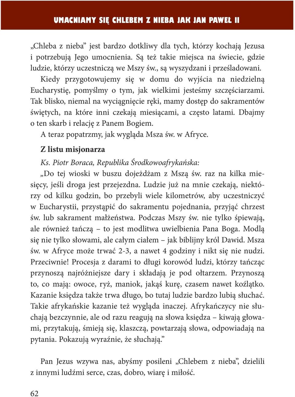 Kiedy przygotowujemy się w domu do wyjścia na niedzielną Eucharystię, pomyślmy o tym, jak wielkimi jesteśmy szczęściarzami.