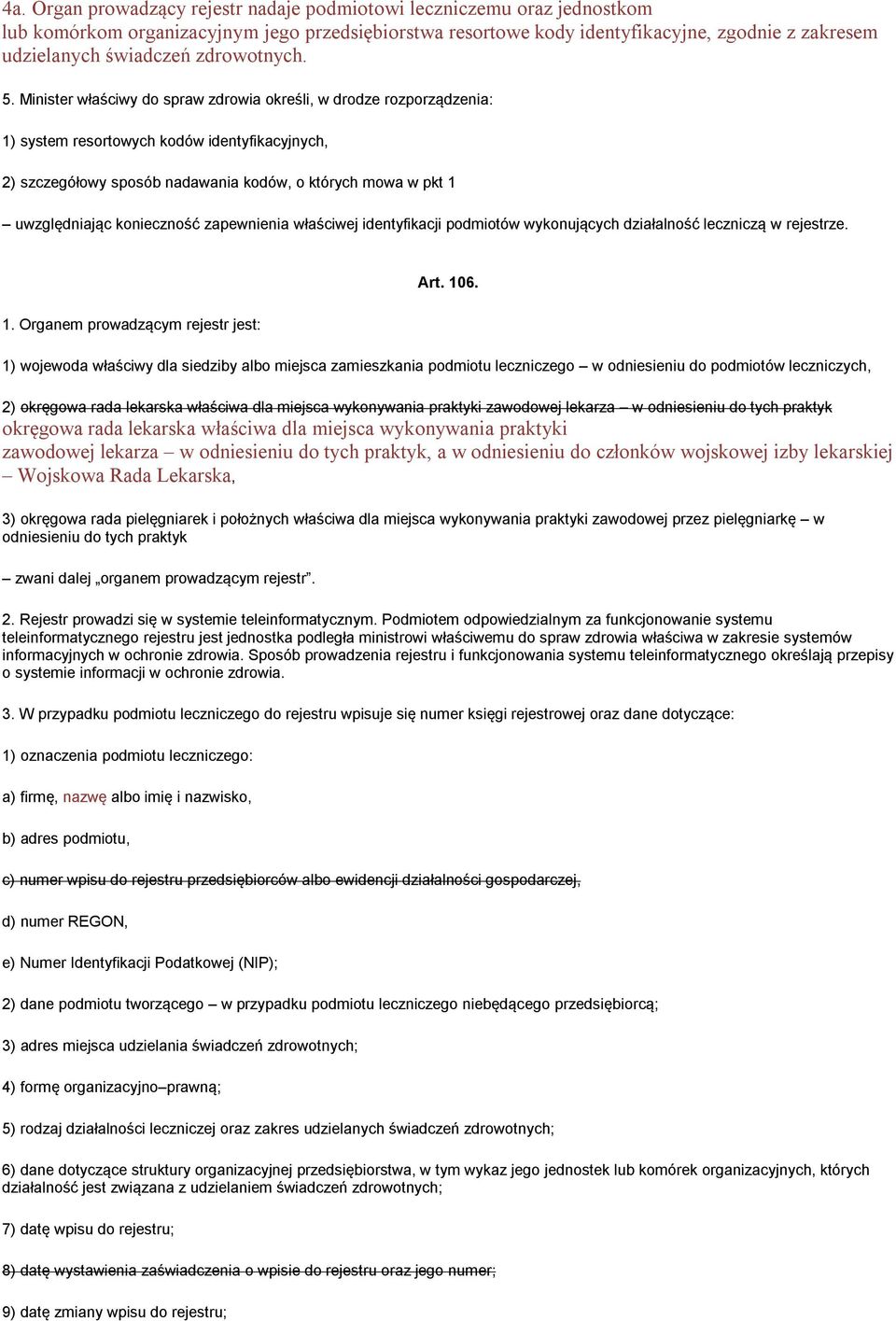 Minister właściwy do spraw zdrowia określi, w drodze rozporządzenia: 1) system resortowych kodów identyfikacyjnych, 2) szczegółowy sposób nadawania kodów, o których mowa w pkt 1 uwzględniając