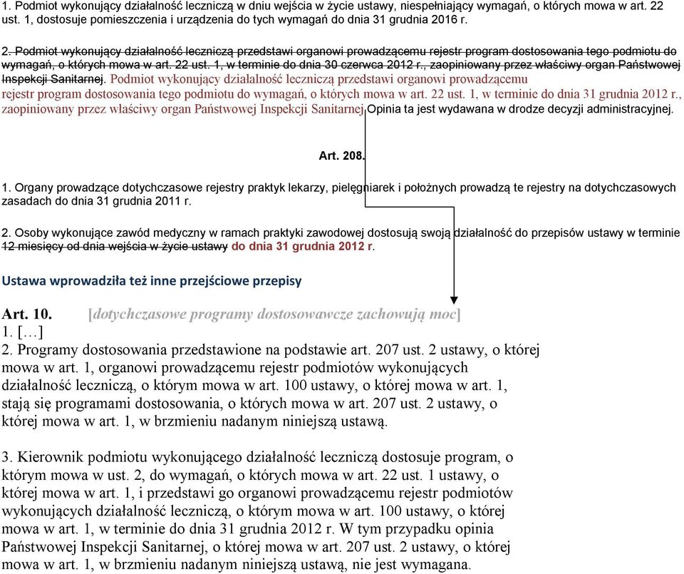 16 r. 2. Podmiot wykonujący działalność leczniczą przedstawi organowi prowadzącemu rejestr program dostosowania tego podmiotu do wymagań, o których mowa w art. 22 ust.