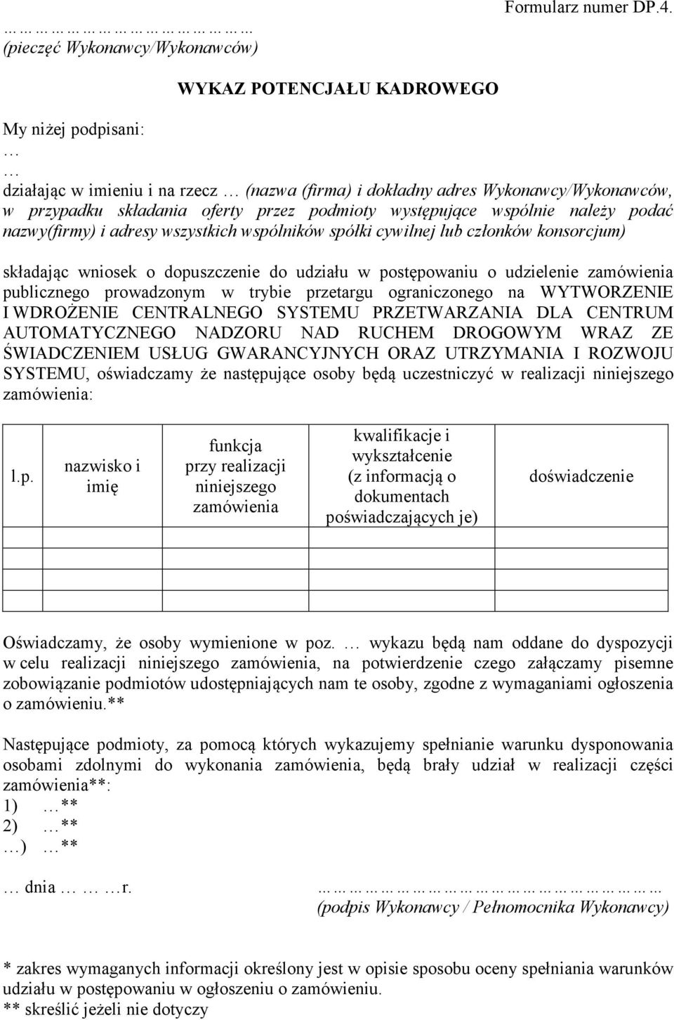 l.p. nazwisko i imię funkcja przy realizacji niniejszego kwalifikacje i wykształcenie (z informacją o dokumentach poświadczających je) doświadczenie Oświadczamy, że osoby wymienione w poz.