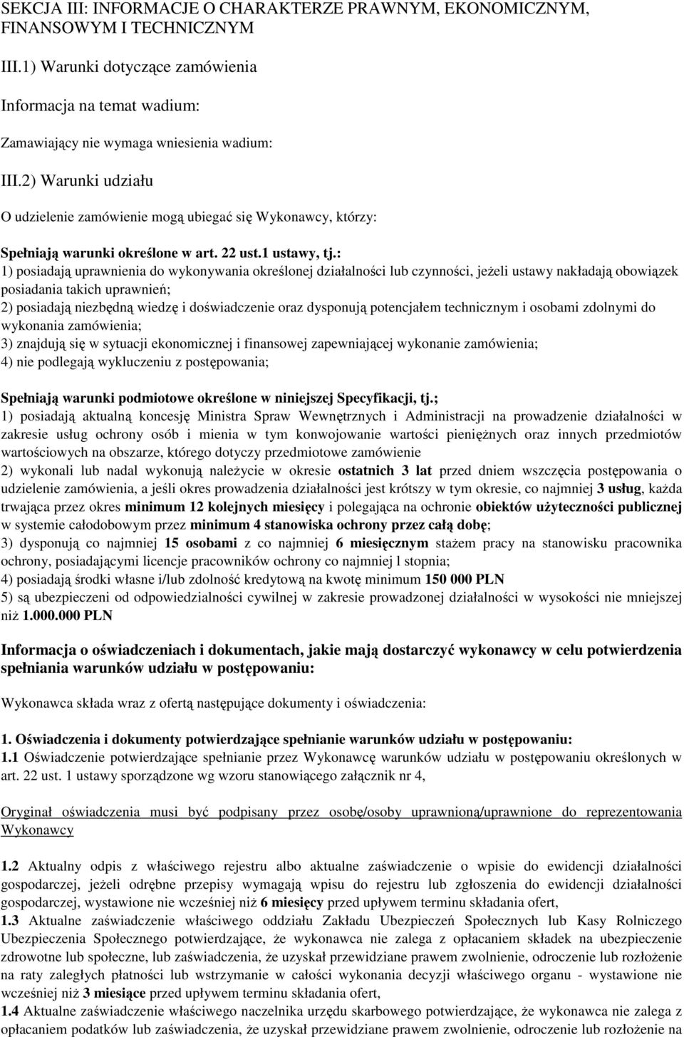 : 1) posiadają uprawnienia do wykonywania określonej działalności lub czynności, jeŝeli ustawy nakładają obowiązek posiadania takich uprawnień; 2) posiadają niezbędną wiedzę i doświadczenie oraz