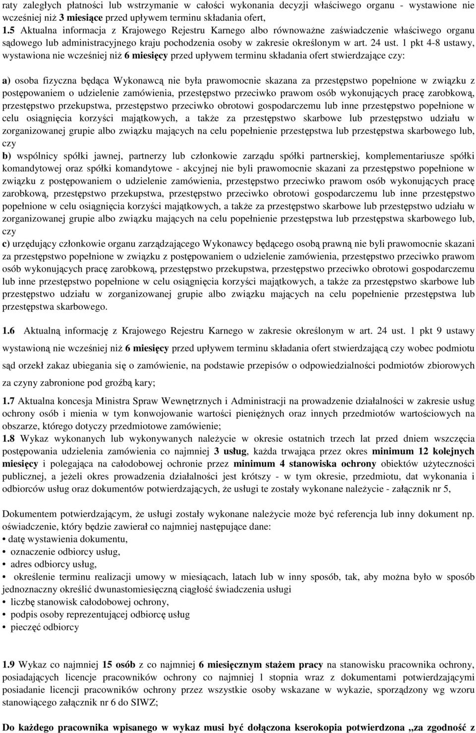 1 pkt 4-8 ustawy, wystawiona nie wcześniej niŝ 6 miesięcy przed upływem terminu składania ofert stwierdzające czy: a) osoba fizyczna będąca Wykonawcą nie była prawomocnie skazana za przestępstwo