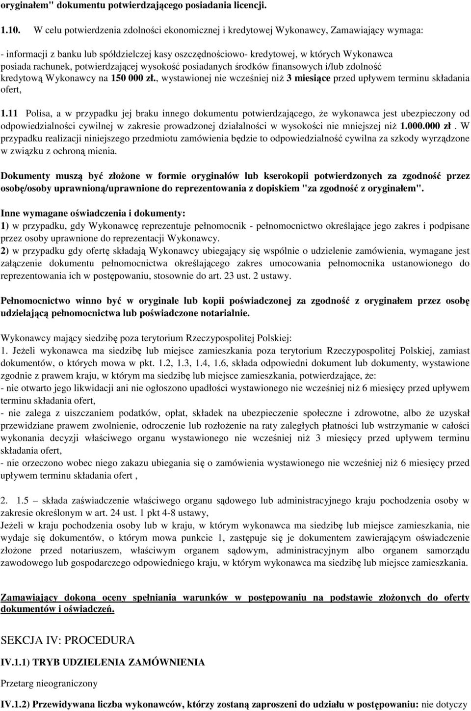 potwierdzającej wysokość posiadanych środków finansowych i/lub zdolność kredytową Wykonawcy na 150 000 zł., wystawionej nie wcześniej niŝ 3 miesiące przed upływem terminu składania ofert, 1.