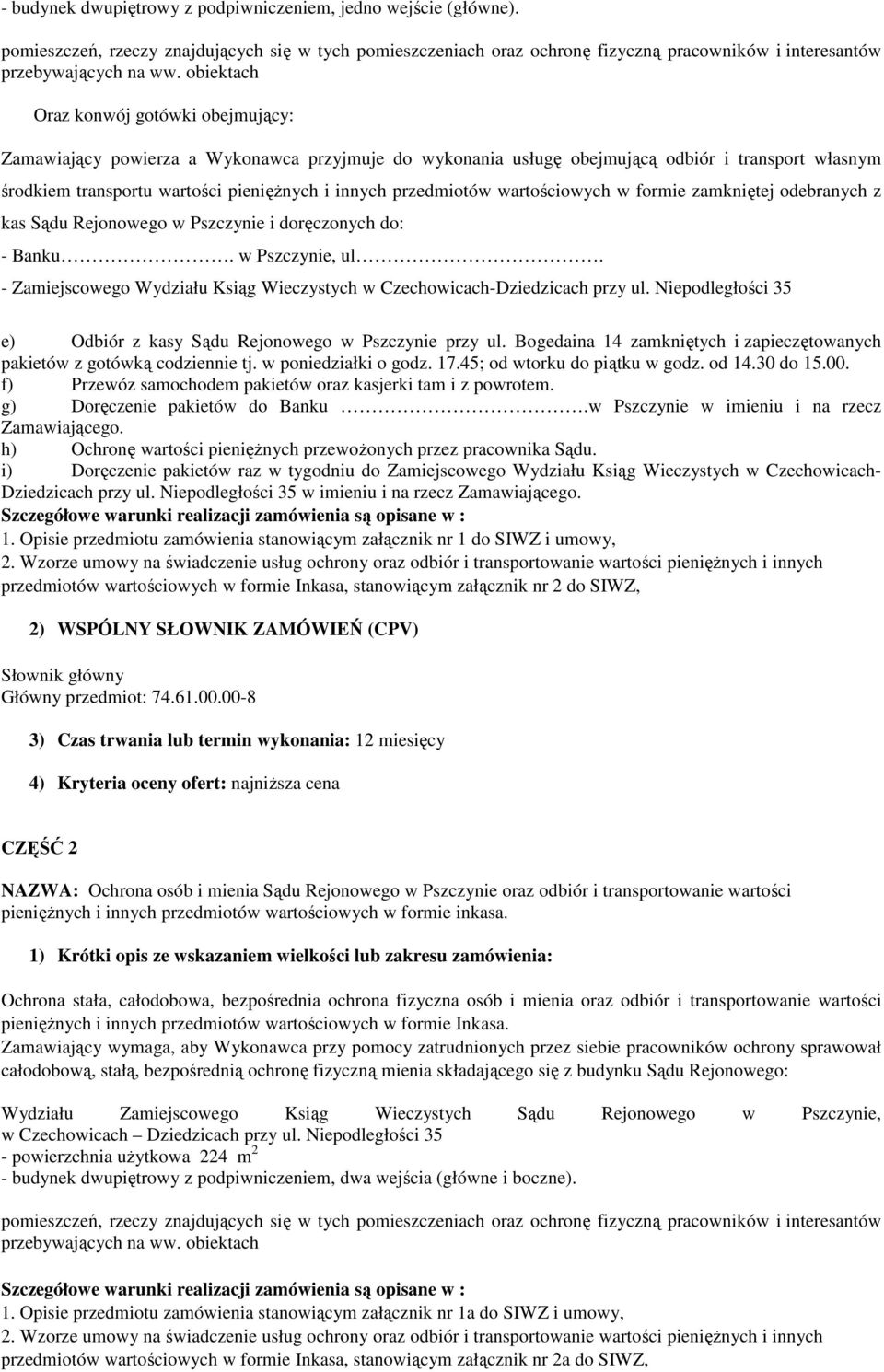 przedmiotów wartościowych w formie zamkniętej odebranych z kas Sądu Rejonowego w Pszczynie i doręczonych do: - Banku. w Pszczynie, ul.