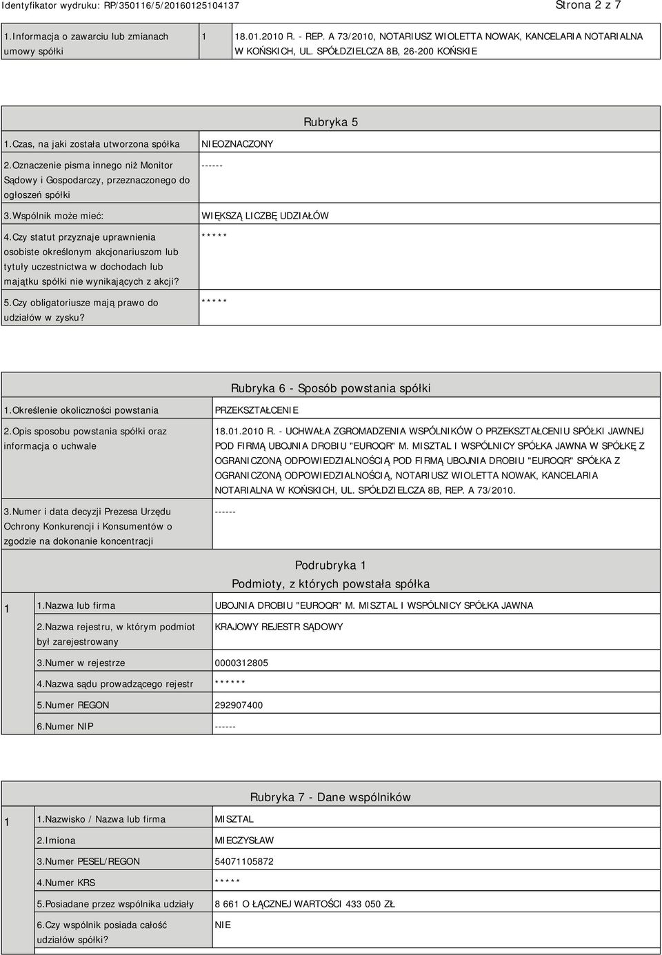 Wspólnik może mieć: 4.Czy statut przyznaje uprawnienia osobiste określonym akcjonariuszom lub tytuły uczestnictwa w dochodach lub majątku spółki nie wynikających z akcji? 5.