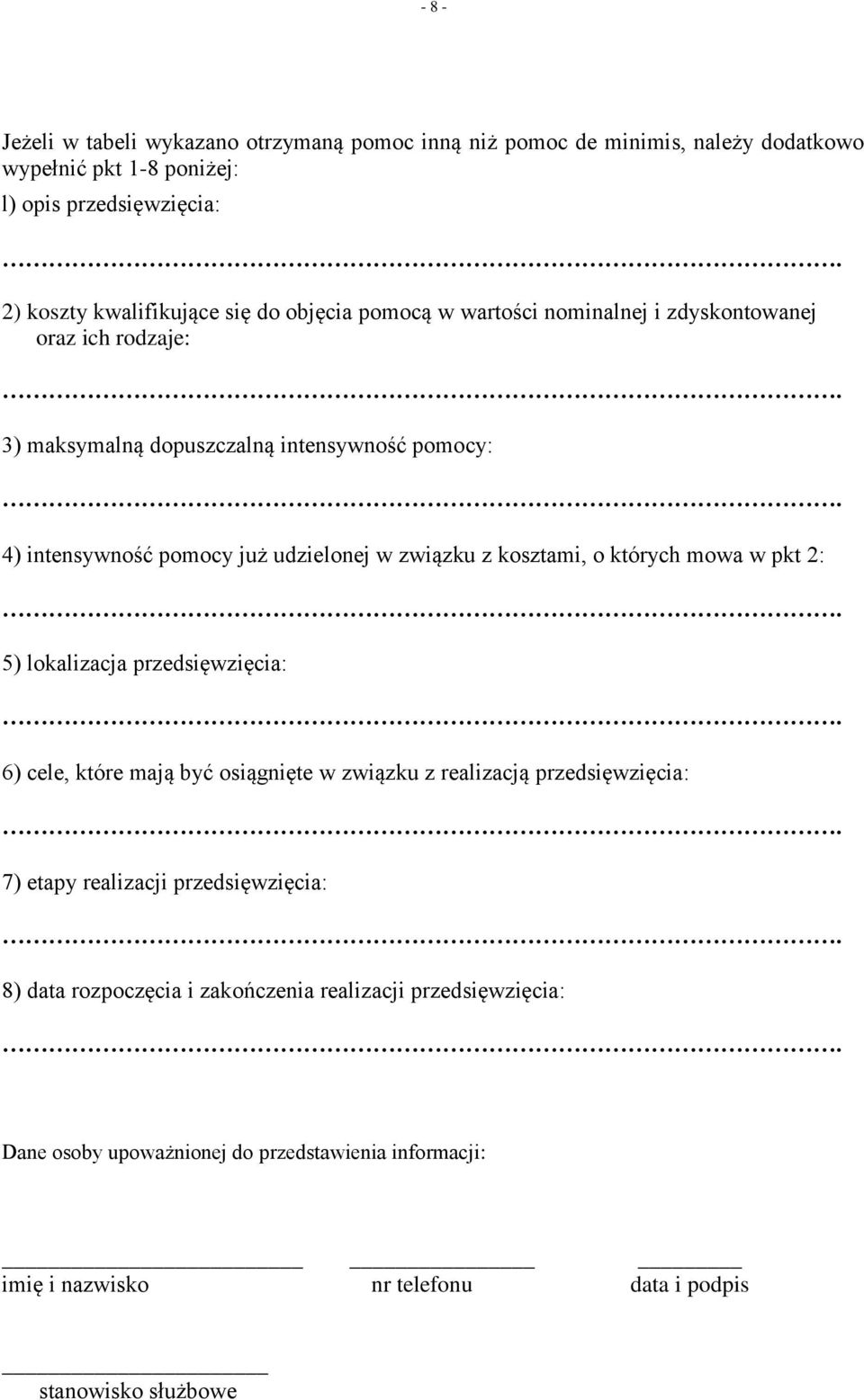 których mowa w pkt 2: 5) lokalizacja przedsięwzięcia: 6) cele, które mają być osiągnięte w związku z realizacją przedsięwzięcia: 7) etapy realizacji przedsięwzięcia: 8)