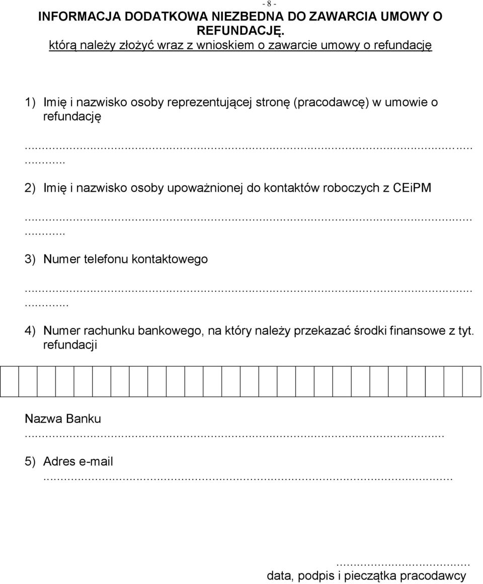 (pracodawcę) w umowie o refundację...... 2) Imię i nazwisko osoby upoważnionej do kontaktów roboczych z CEiPM.