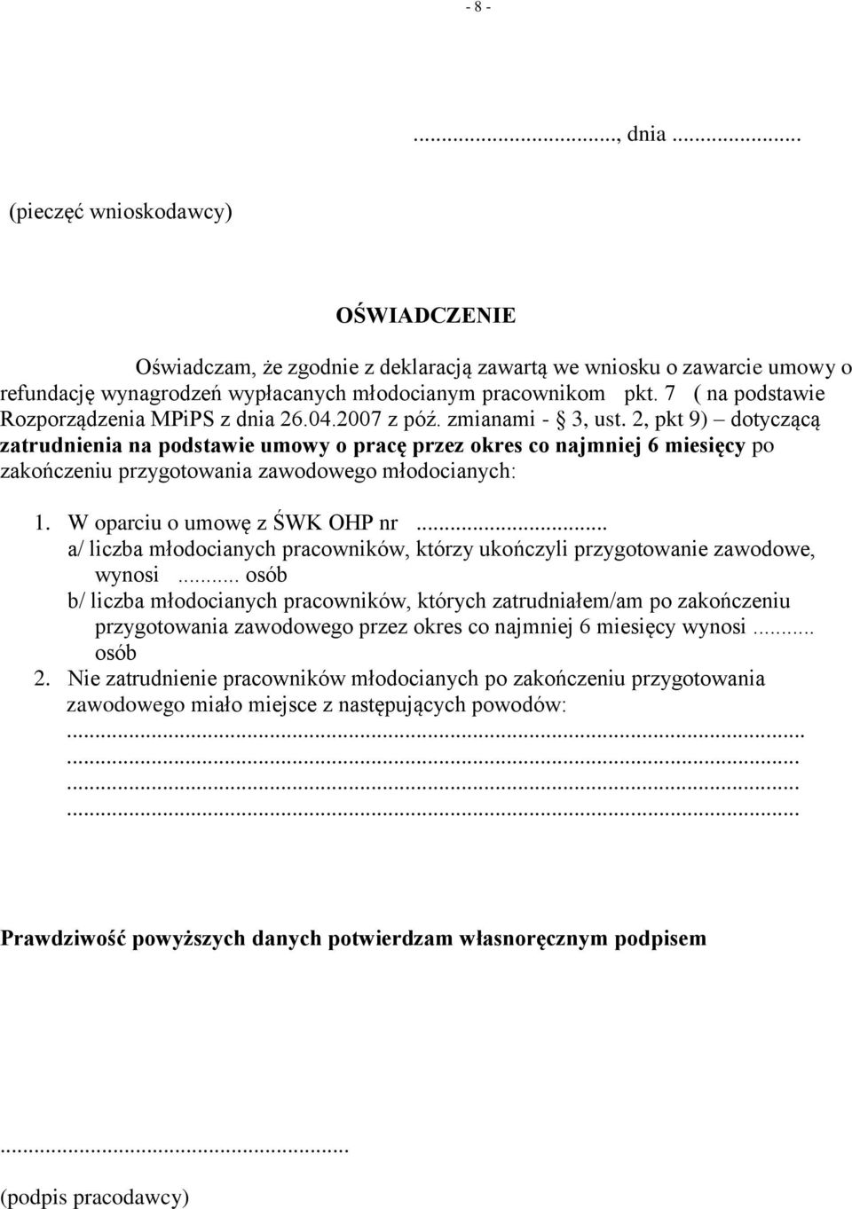 2, pkt 9) dotyczącą zatrudnienia na podstawie umowy o pracę przez okres co najmniej 6 miesięcy po zakończeniu przygotowania zawodowego młodocianych: 1. W oparciu o umowę z ŚWK OHP nr.