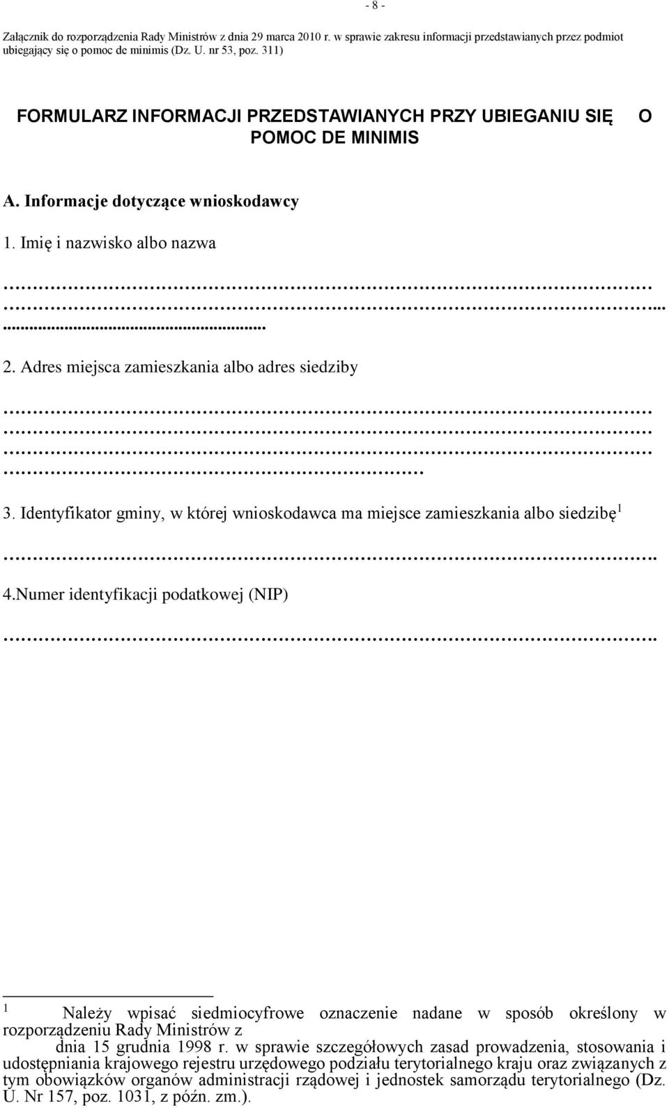 Adres miejsca zamieszkania albo adres siedziby 3. Identyfikator gminy, w której wnioskodawca ma miejsce zamieszkania albo siedzibę 1. 4.Numer identyfikacji podatkowej (NIP).