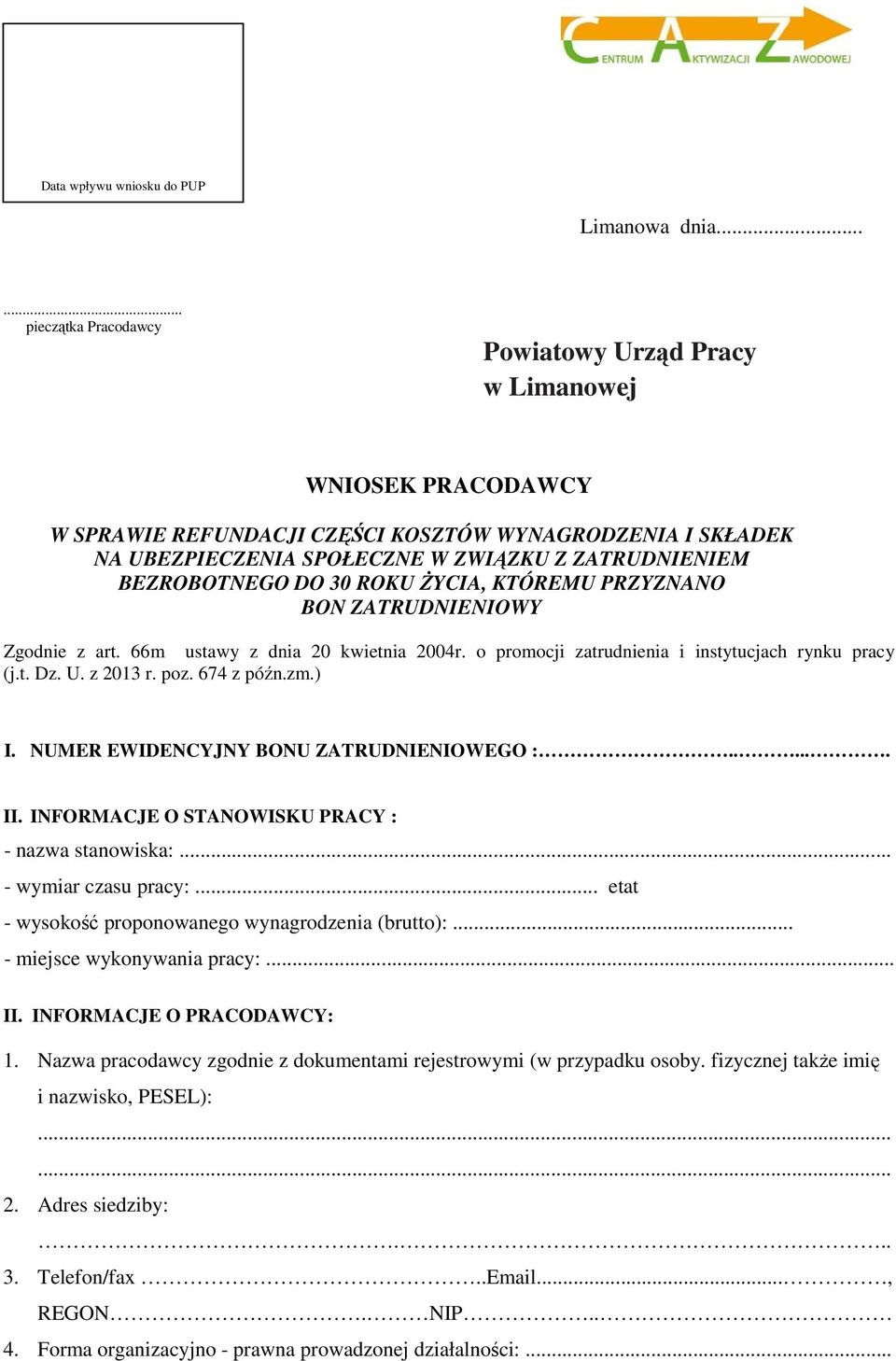 BEZROBOTNEGO DO 30 ROKU ŻYCIA, KTÓREMU PRZYZNANO BON ZATRUDNIENIOWY Zgod z art. 66m ustawy z dnia 20 kwietnia 2004r. o promocji zatrudnia i instytucjach rynku pracy (j.t. Dz. U. z 2013 r. poz.