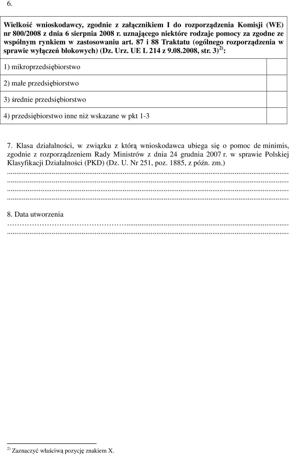 3) 2) : 1) mikroprzedsiębiorstwo 2) małe przedsiębiorstwo 3) śred przedsiębiorstwo 4) przedsiębiorstwo inne niż wskazane w pkt 1-3 7.