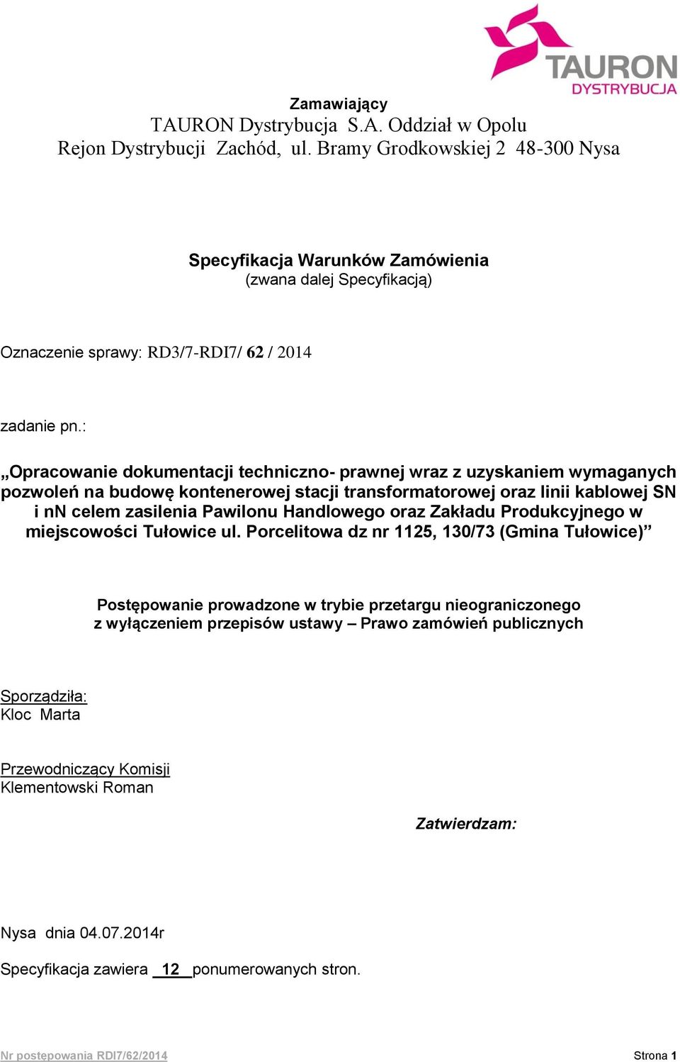 : Opracowanie dokumentacji techniczno- prawnej wraz z uzyskaniem wymaganych pozwoleń na budowę kontenerowej stacji transformatorowej oraz linii kablowej SN i nn celem zasilenia Pawilonu Handlowego