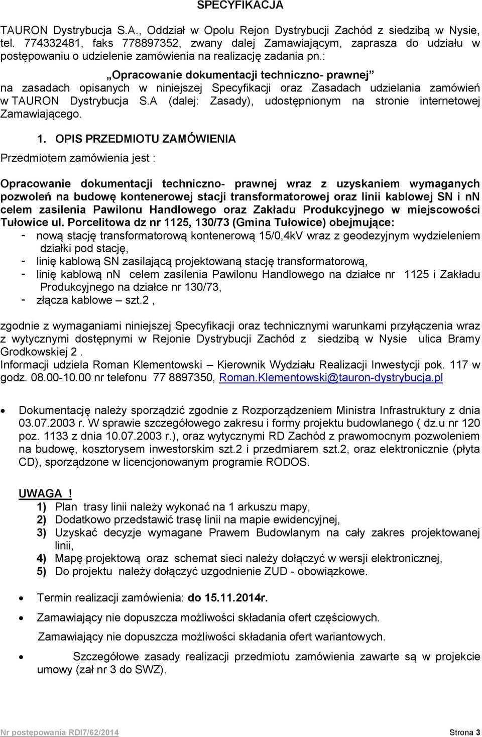: Opracowanie dokumentacji techniczno- prawnej na zasadach opisanych w niniejszej Specyfikacji oraz Zasadach udzielania zamówień w TAURON Dystrybucja S.