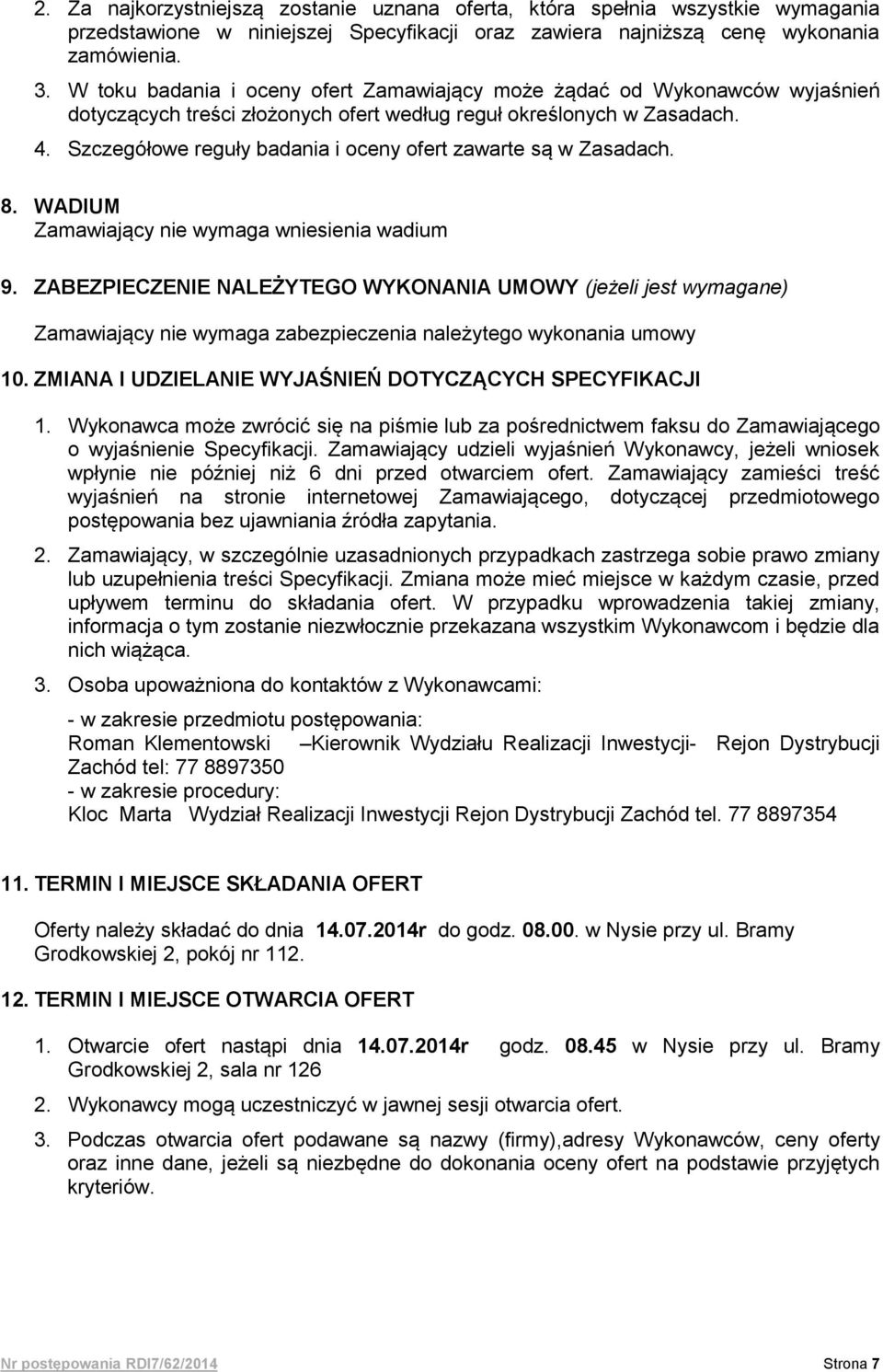Szczegółowe reguły badania i oceny ofert zawarte są w Zasadach. 8. WADIUM Zamawiający nie wymaga wniesienia wadium 9.