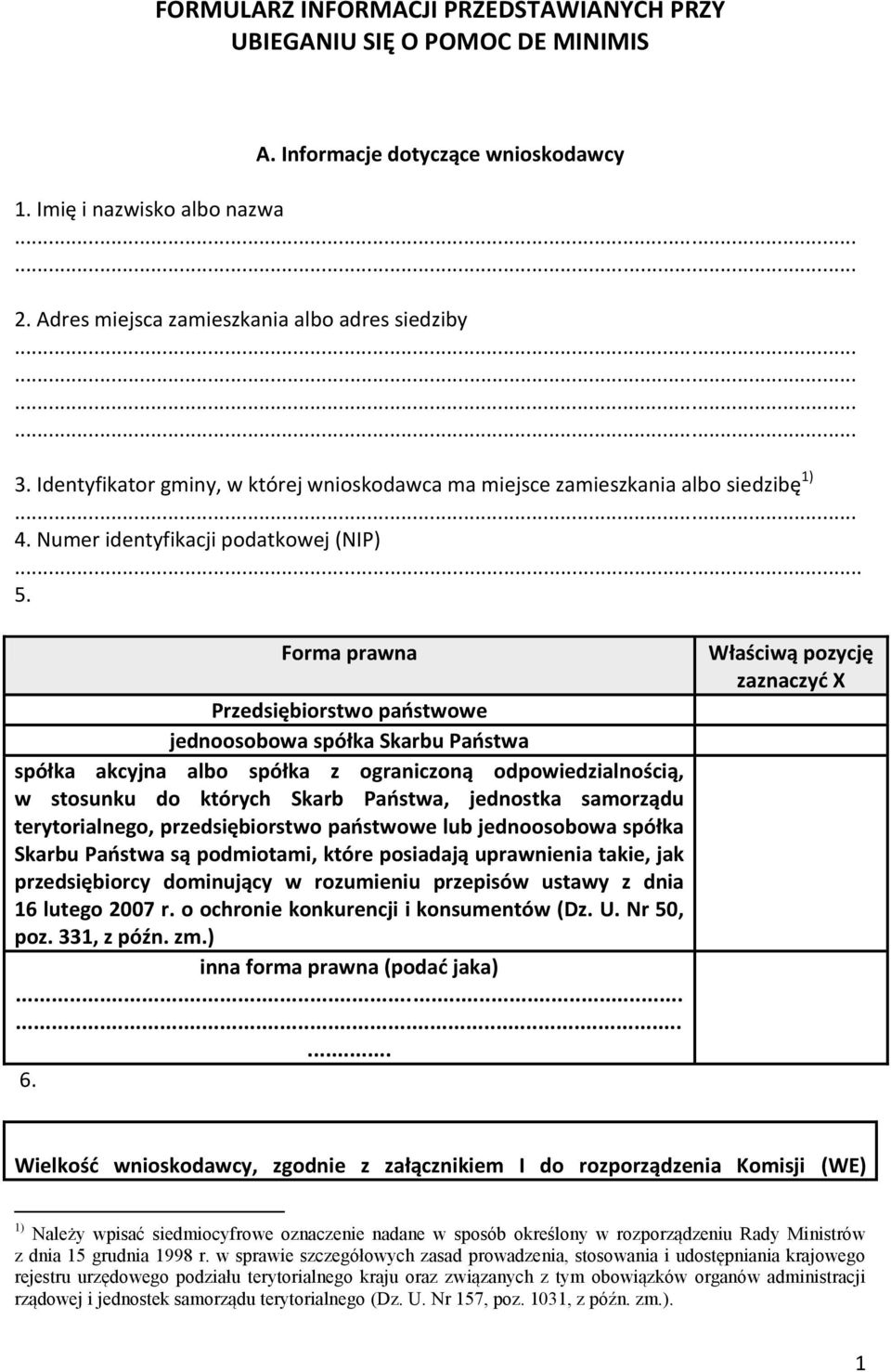 Forma prawna Przedsiębiorstwo państwowe jednoosobowa spółka Skarbu Państwa spółka akcyjna albo spółka z ograniczoną odpowiedzialnością, w stosunku do których Skarb Państwa, jednostka samorządu