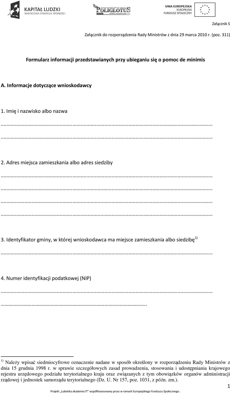 Identyfikator gminy, w której wnioskodawca ma miejsce zamieszkania albo siedzibę 1) 4.