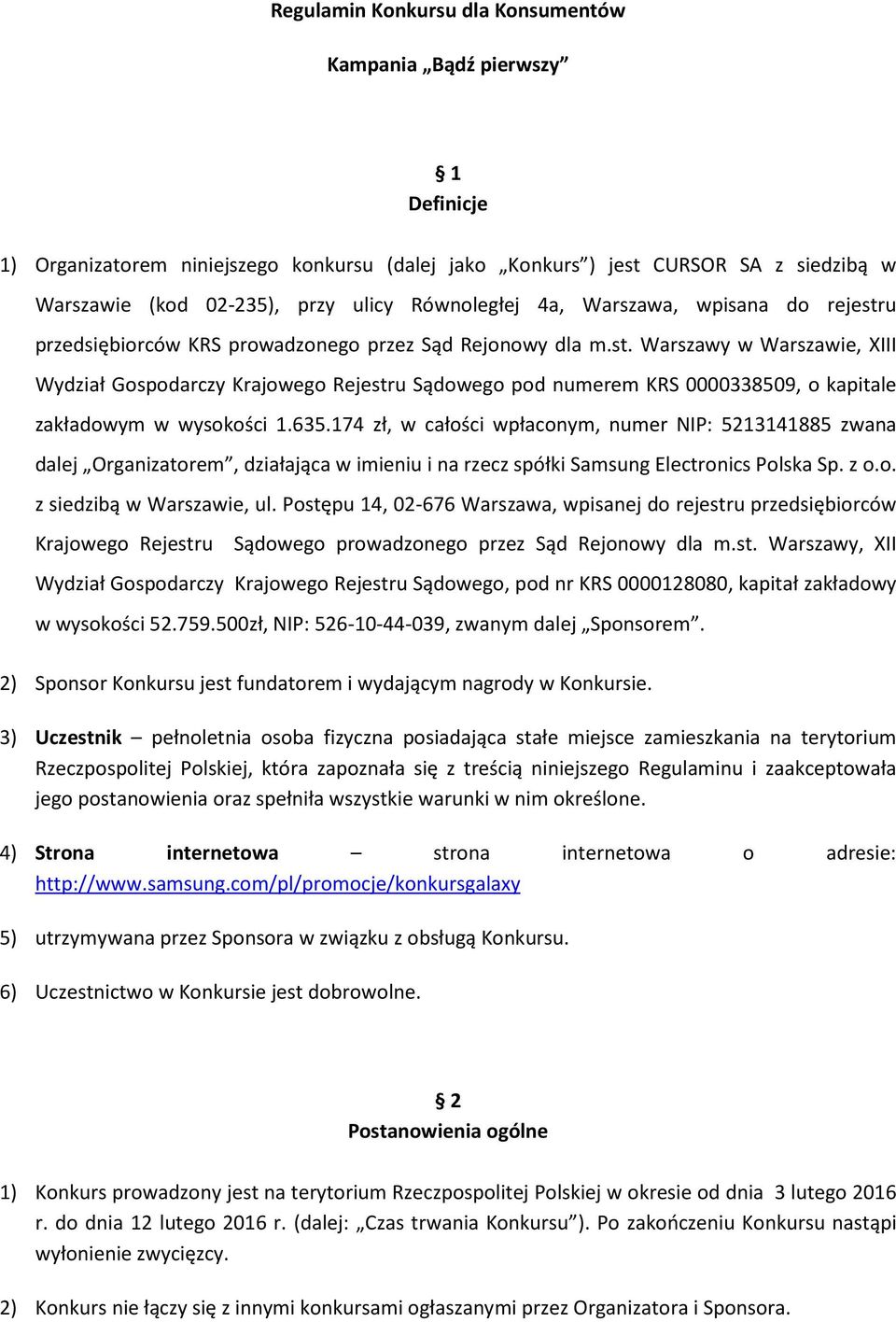 635.174 zł, w całości wpłaconym, numer NIP: 5213141885 zwana dalej Organizatorem, działająca w imieniu i na rzecz spółki Samsung Electronics Polska Sp. z o.o. z siedzibą w Warszawie, ul.