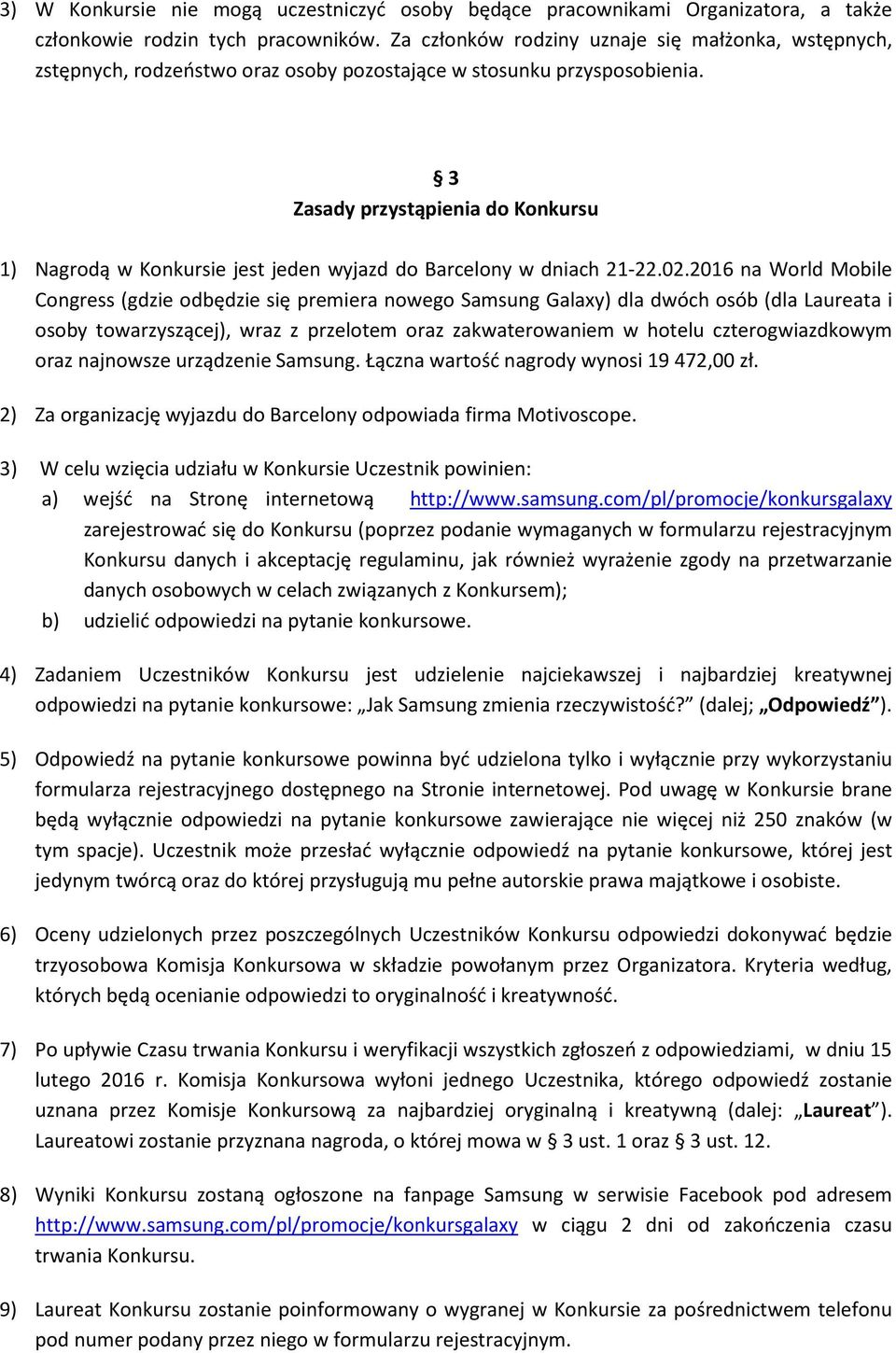 3 Zasady przystąpienia do Konkursu 1) Nagrodą w Konkursie jest jeden wyjazd do Barcelony w dniach 21-22.02.