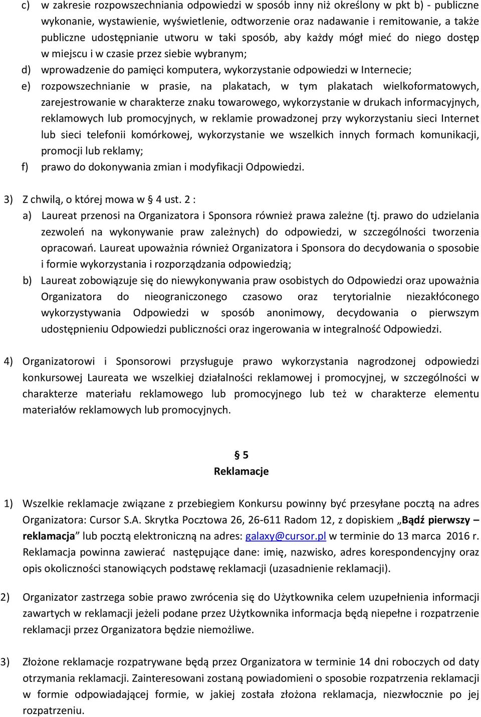 rozpowszechnianie w prasie, na plakatach, w tym plakatach wielkoformatowych, zarejestrowanie w charakterze znaku towarowego, wykorzystanie w drukach informacyjnych, reklamowych lub promocyjnych, w