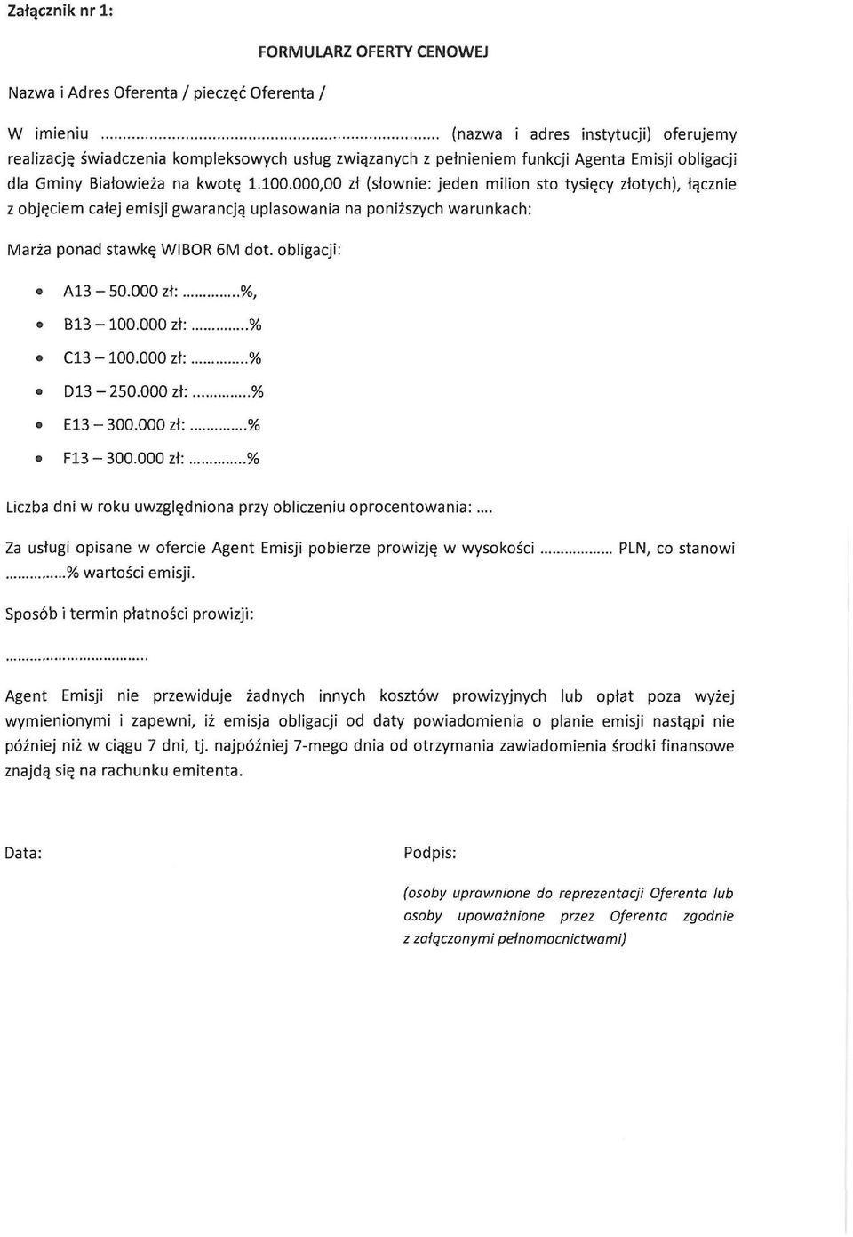 000,00 zł (słownie: jeden milion sto tysięcy złotych), łącznie z objęciem całej emisji gwarancją uplasowania na poniższych warunkach: Marża ponad stawkę WIBOR 6M dot. obligacji: A13-50.