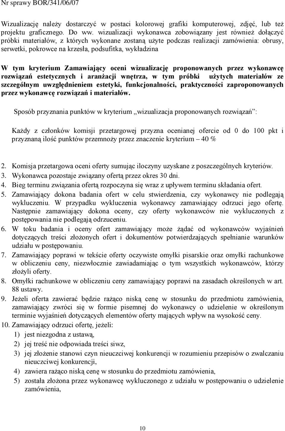 wykładzina W tym kryterium Zamawiający oceni wizualizację proponowanych przez wykonawcę rozwiązań estetycznych i aranŝacji wnętrza, w tym próbki uŝytych materiałów ze szczególnym uwzględnieniem