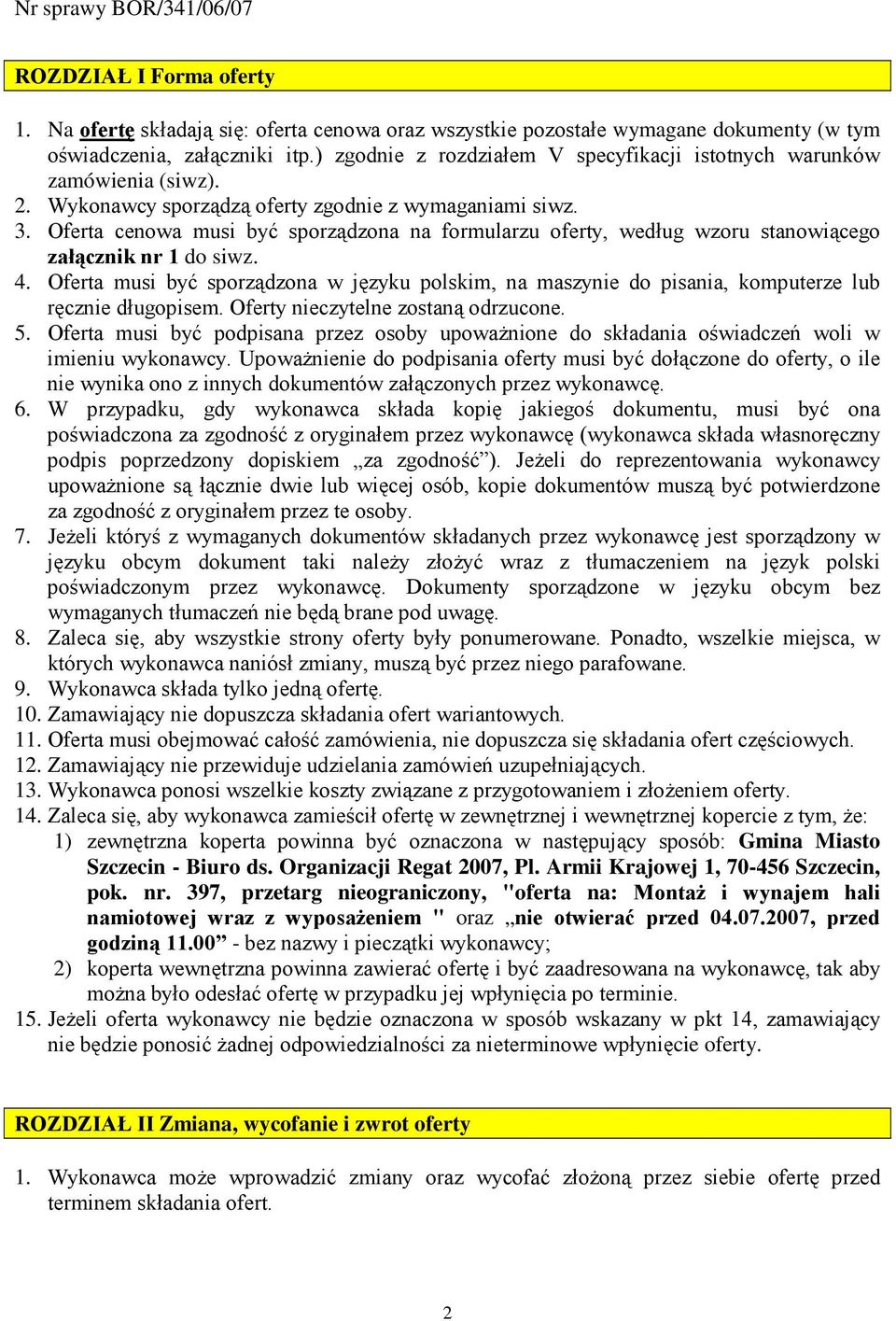 Oferta cenowa musi być sporządzona na formularzu oferty, według wzoru stanowiącego załącznik nr 1 do siwz. 4.