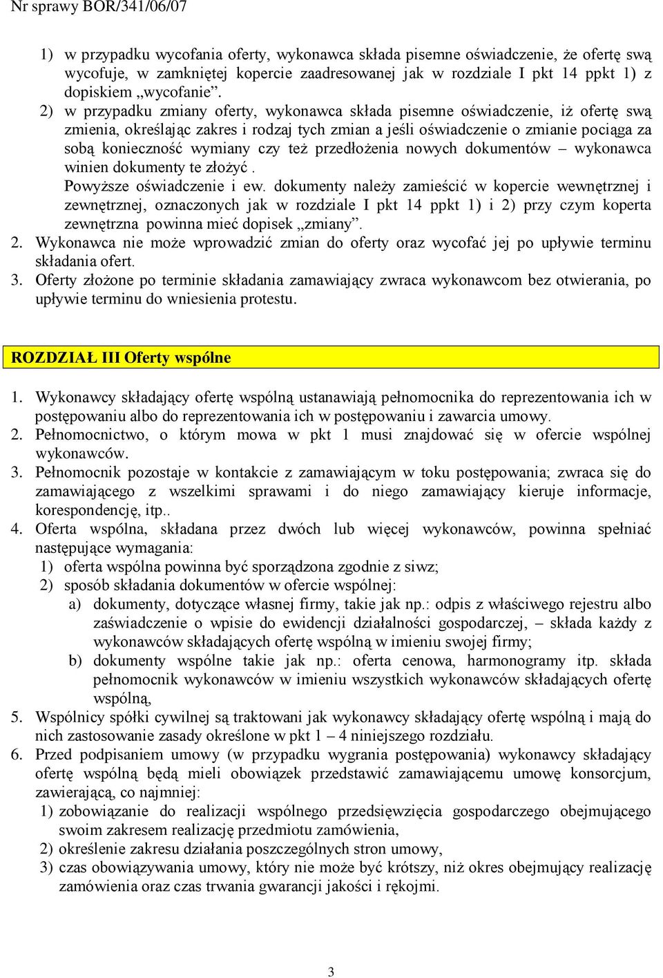 czy teŝ przedłoŝenia nowych dokumentów wykonawca winien dokumenty te złoŝyć. PowyŜsze oświadczenie i ew.