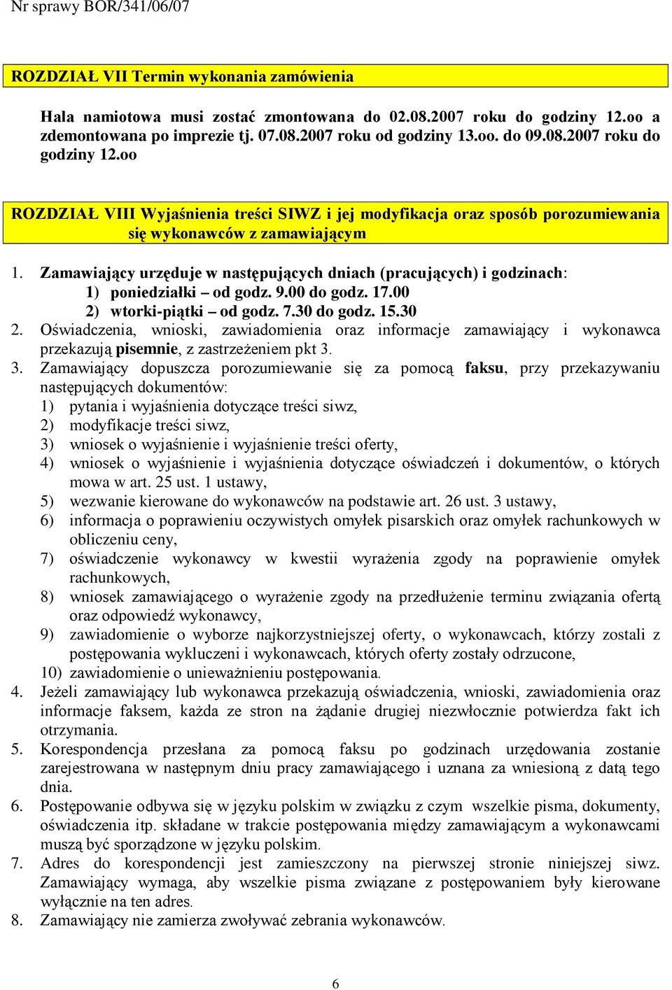 oo ROZDZIAŁ VIII Wyjaśnienia treści SIWZ i jej modyfikacja oraz sposób porozumiewania się wykonawców z zamawiającym 1.