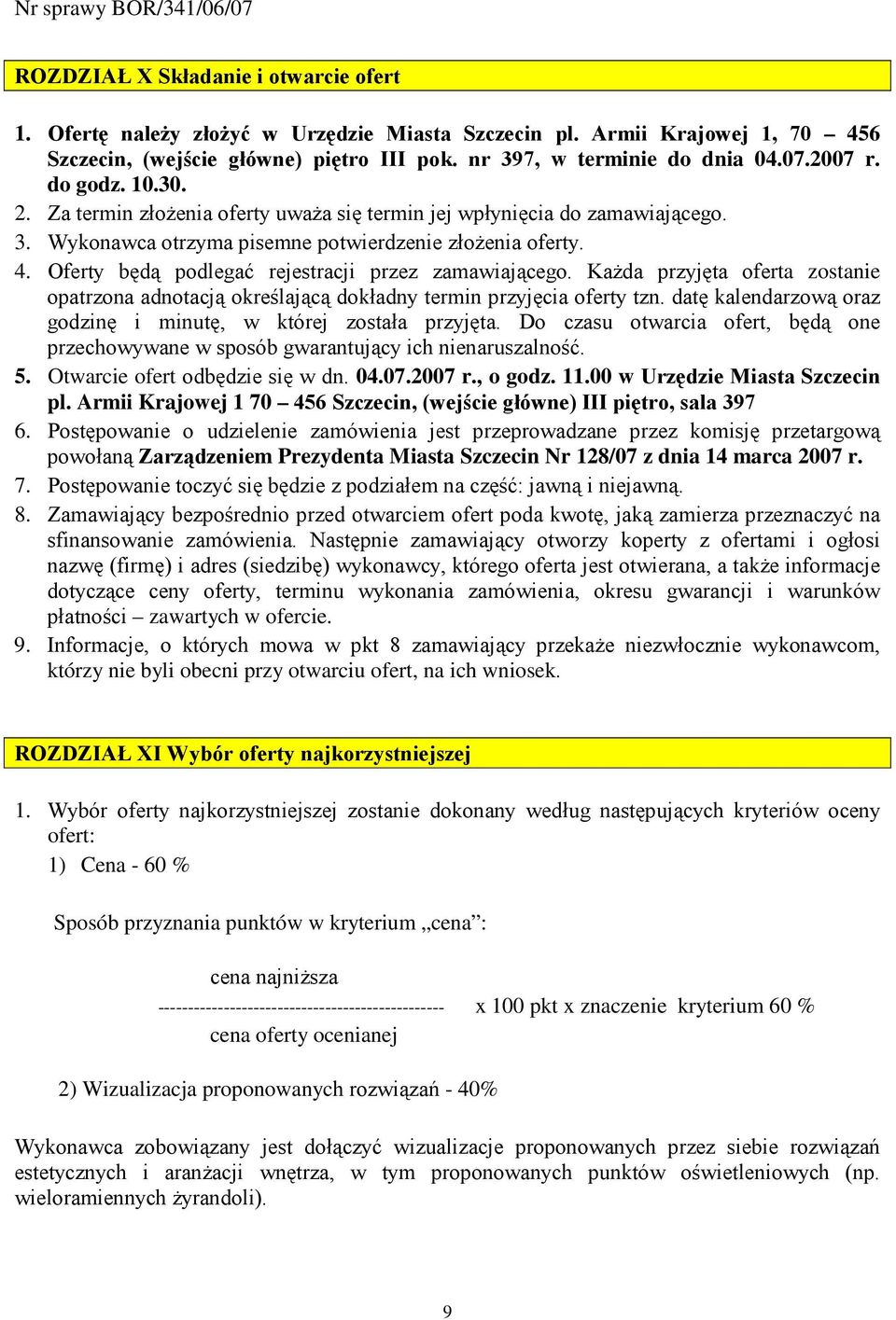 Oferty będą podlegać rejestracji przez zamawiającego. KaŜda przyjęta oferta zostanie opatrzona adnotacją określającą dokładny termin przyjęcia oferty tzn.