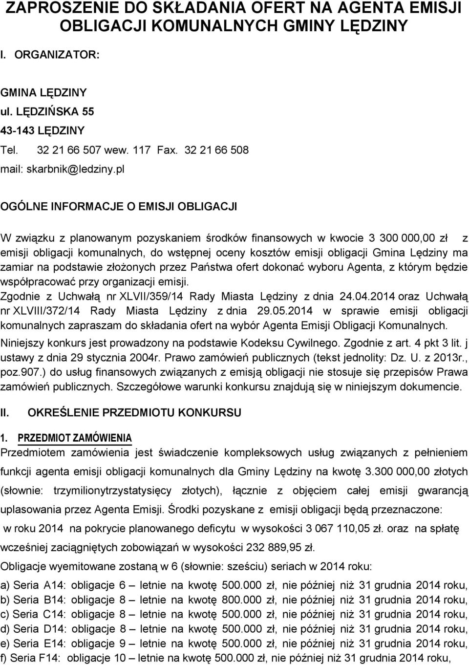 pl OGÓLNE INFORMACJE O EMISJI OBLIGACJI W związku z planowanym pozyskaniem środków finansowych w kwocie 3 300 000,00 zł z emisji obligacji komunalnych, do wstępnej oceny kosztów emisji obligacji