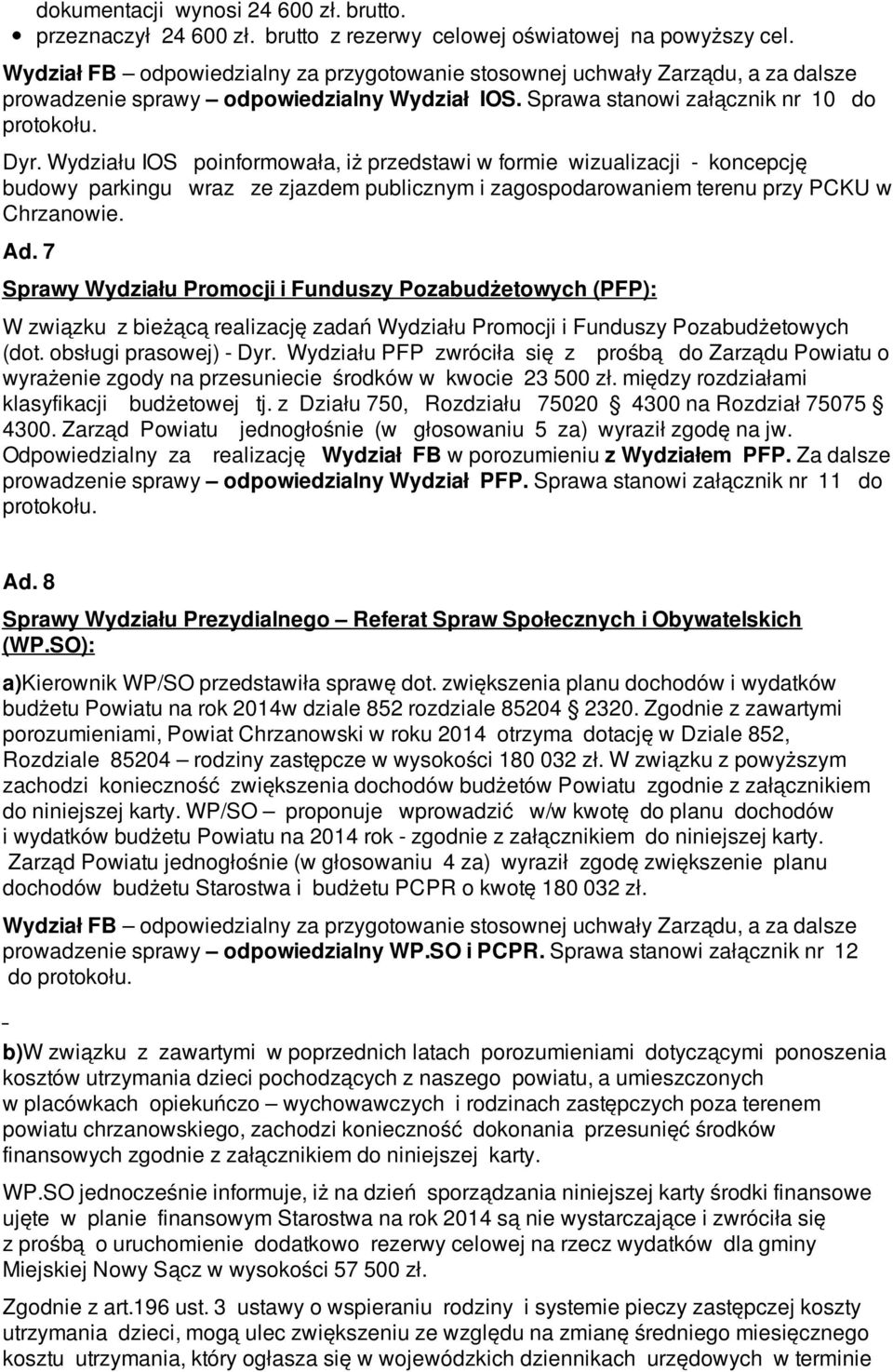 Wydziału IOS poinformowała, iż przedstawi w formie wizualizacji - koncepcję budowy parkingu wraz ze zjazdem publicznym i zagospodarowaniem terenu przy PCKU w Chrzanowie. Ad.
