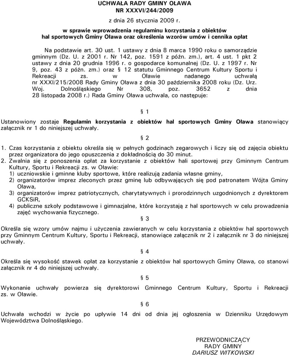 1 ustawy z dnia 8 marca 1990 roku o samorządzie gminnym (Dz. U. z 2001 r. Nr 142, poz. 1591 z późn. zm.), art. 4 ust. 1 pkt 2 ustawy z dnia 20 grudnia 1996 r. o gospodarce komunalnej (Dz. U. z 1997 r.