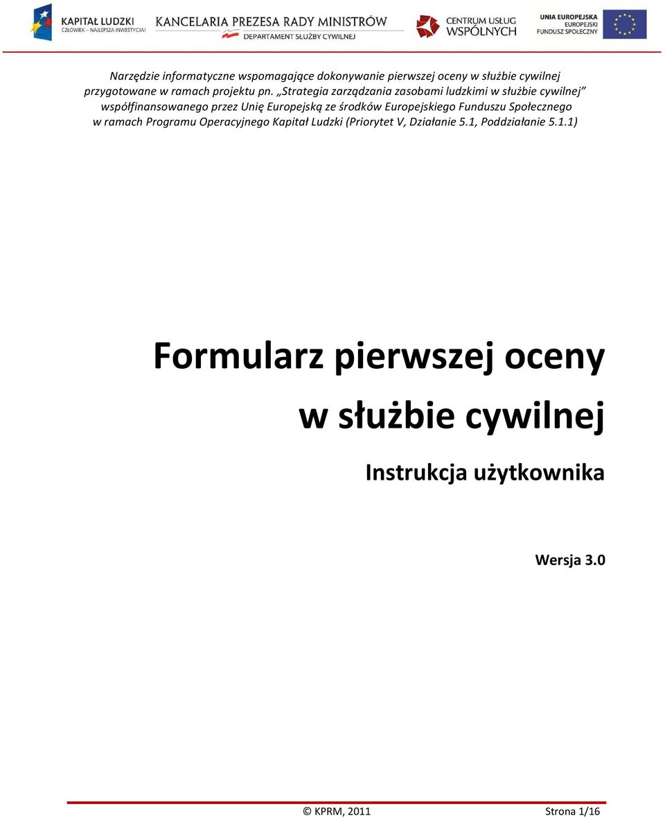 Europejskiego Funduszu Społecznego w ramach Programu Operacyjnego Kapitał Ludzki (Priorytet V, Działanie 5.