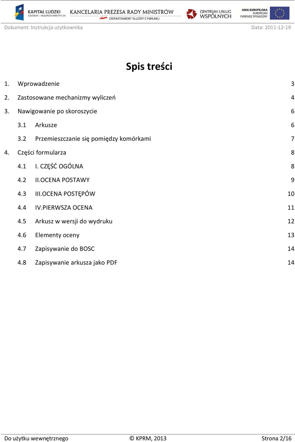 OCENA POSTAWY 9 4.3 III.OCENA POSTĘPÓW 10 4.4 IV.PIERWSZA OCENA 11 4.5 Arkusz w wersji do wydruku 12 4.