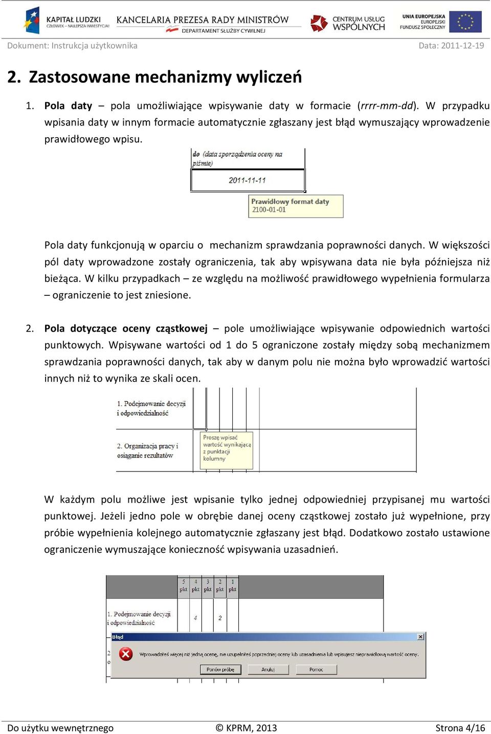 W większości pól daty wprowadzone zostały ograniczenia, tak aby wpisywana data nie była późniejsza niż bieżąca.