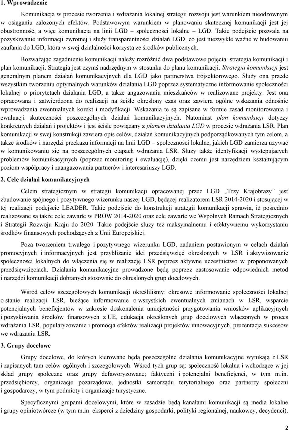 Takie podejście pozwala na pozyskiwanie informacji zwrotnej i służy transparentności działań LGD, co jest niezwykle ważne w budowaniu zaufania do LGD, która w swej działalności korzysta ze środków