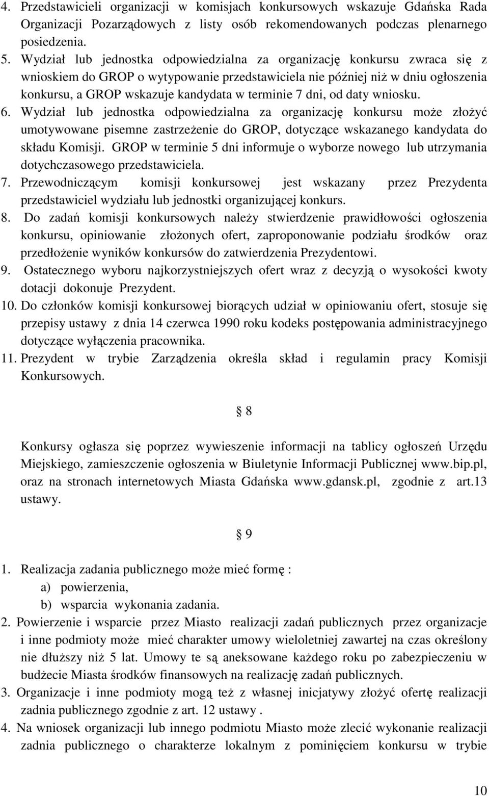 terminie 7 dni, od daty wniosku. 6. Wydział lub jednostka odpowiedzialna za organizację konkursu moŝe złoŝyć umotywowane pisemne zastrzeŝenie do GROP, dotyczące wskazanego kandydata do składu Komisji.