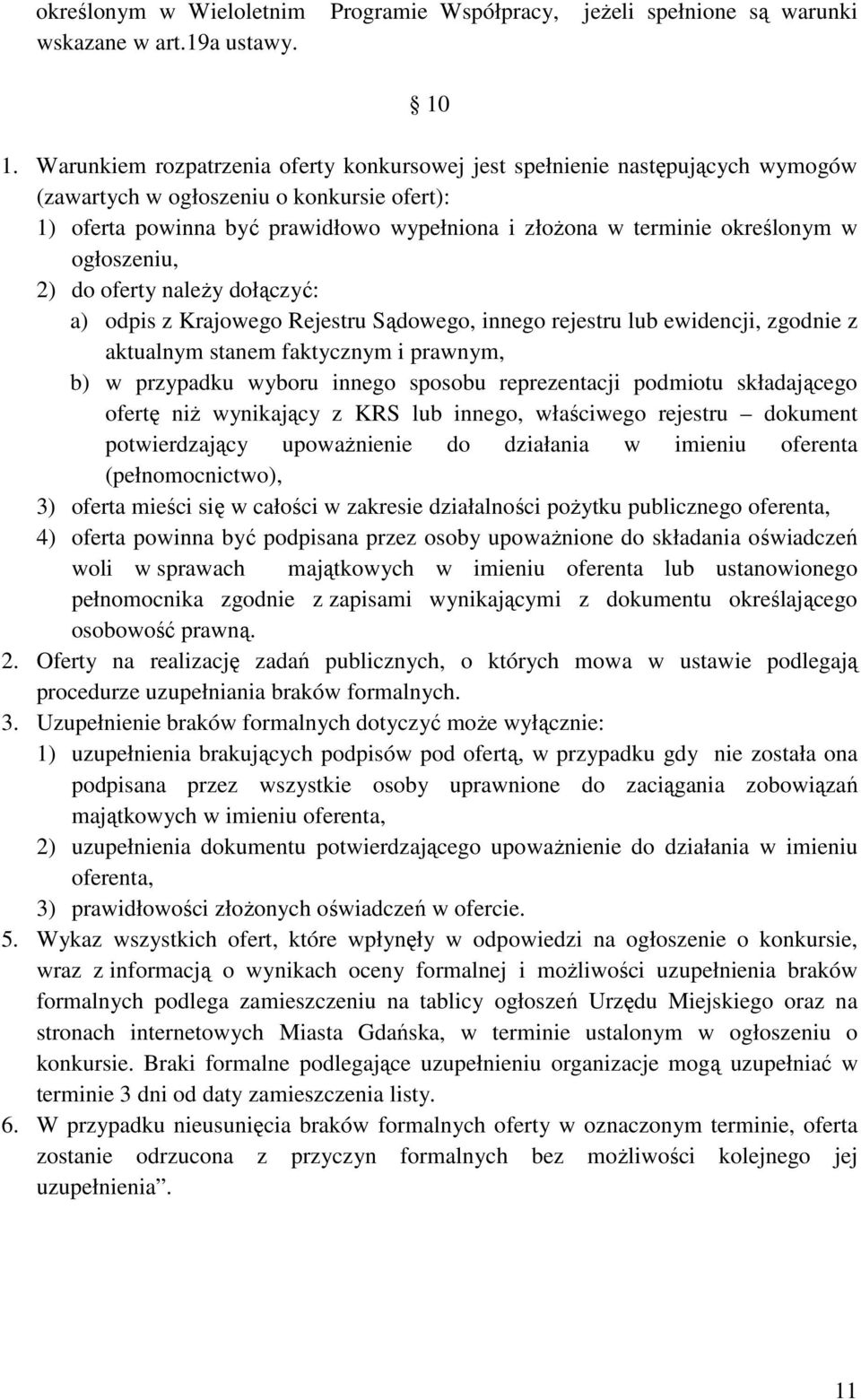 w ogłoszeniu, 2) do oferty naleŝy dołączyć: a) odpis z Krajowego Rejestru Sądowego, innego rejestru lub ewidencji, zgodnie z aktualnym stanem faktycznym i prawnym, b) w przypadku wyboru innego