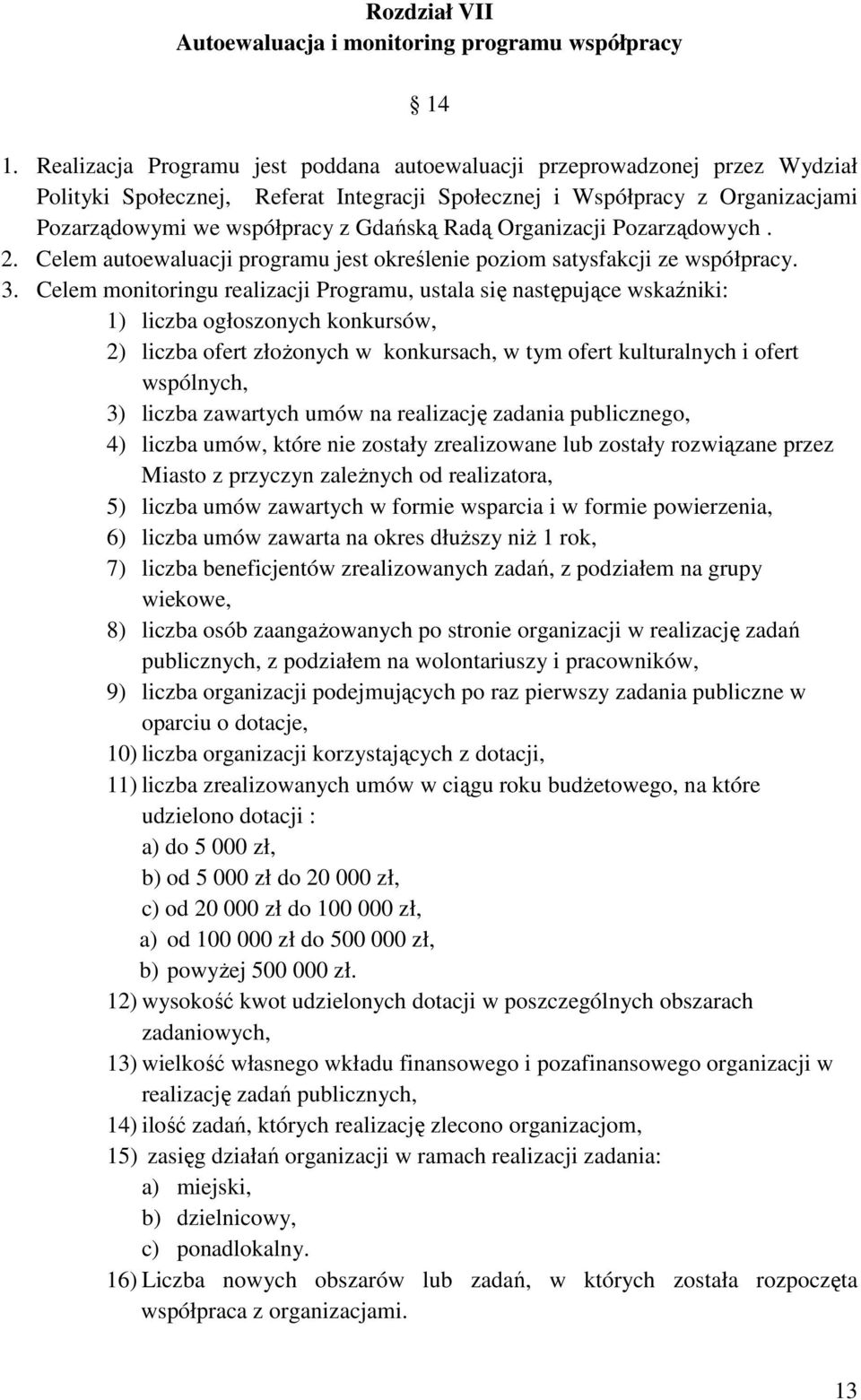 Organizacji Pozarządowych. 2. Celem autoewaluacji programu jest określenie poziom satysfakcji ze współpracy. 3.