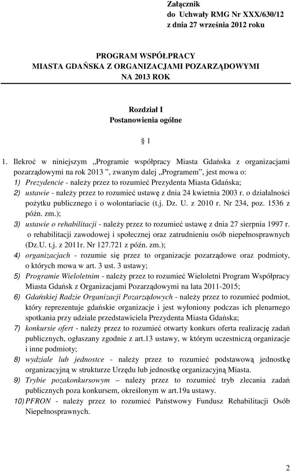 Gdańska; 2) ustawie - naleŝy przez to rozumieć ustawę z dnia 24 kwietnia 2003 r. o działalności poŝytku publicznego i o wolontariacie (t.j. Dz. U. z 2010 r. Nr 234, poz. 1536 z późn. zm.