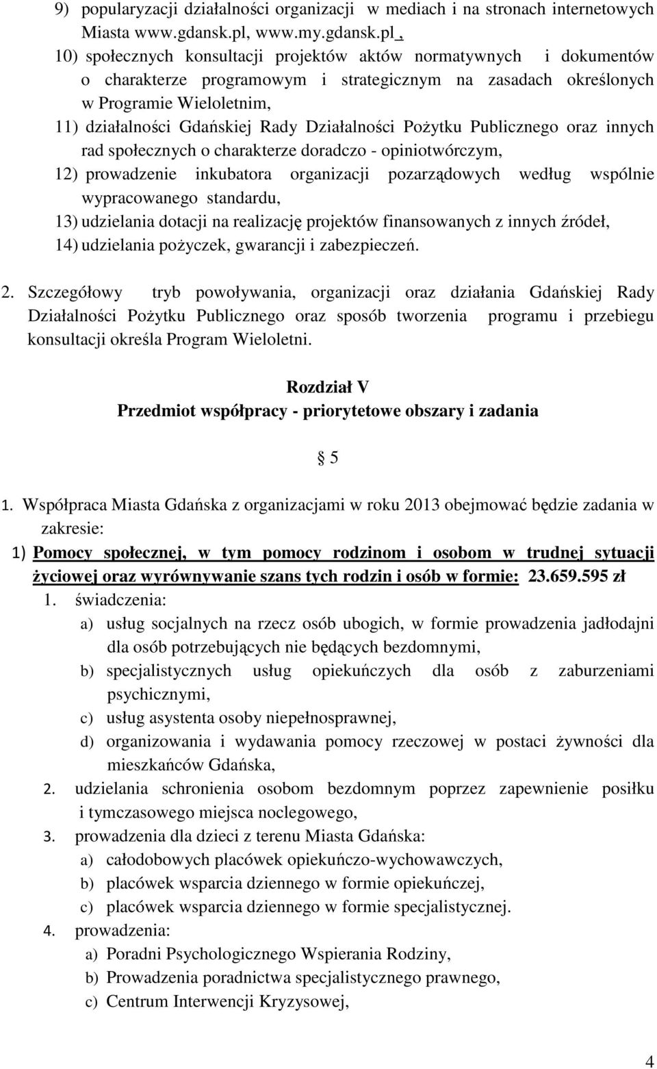 pl, 10) społecznych konsultacji projektów aktów normatywnych i dokumentów o charakterze programowym i strategicznym na zasadach określonych w Programie Wieloletnim, 11) działalności Gdańskiej Rady