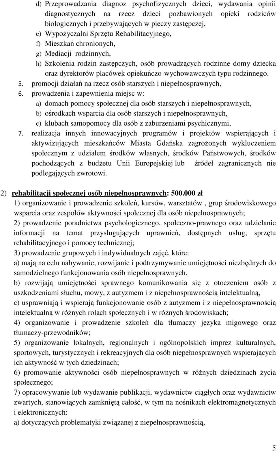 typu rodzinnego. 5. promocji działań na rzecz osób starszych i niepełnosprawnych, 6.