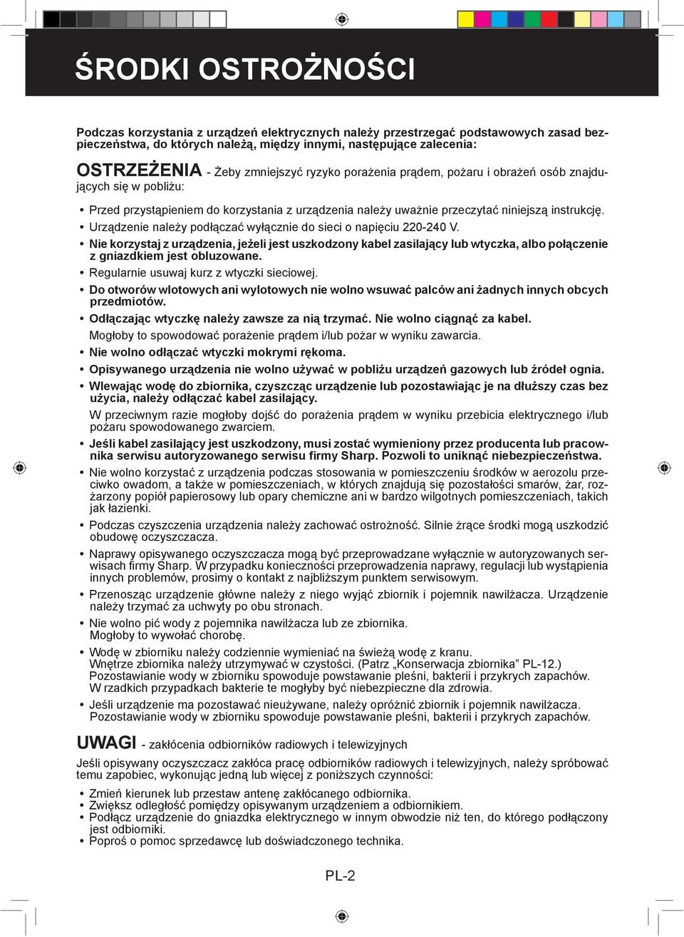 Urządzenie należy podłączać wyłącznie do sieci o napięciu 220-240 V. Nie korzystaj z urządzenia, jeżeli jest uszkodzony kabel zasilający lub wtyczka, albo połączenie z gniazdkiem jest obluzowane.