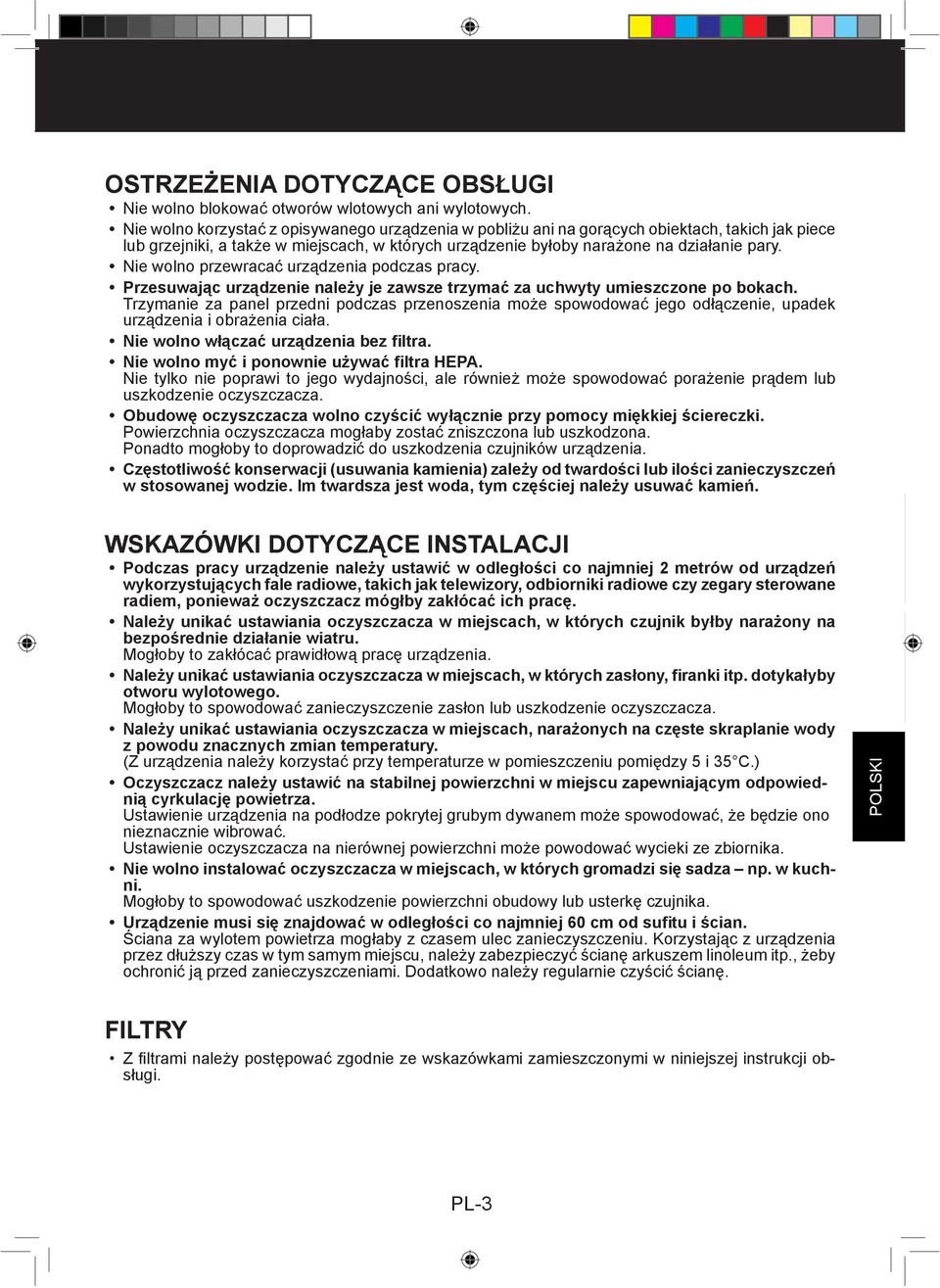 Nie wolno przewracać urządzenia podczas pracy. Przesuwając urządzenie należy je zawsze trzymać za uchwyty umieszczone po bokach.