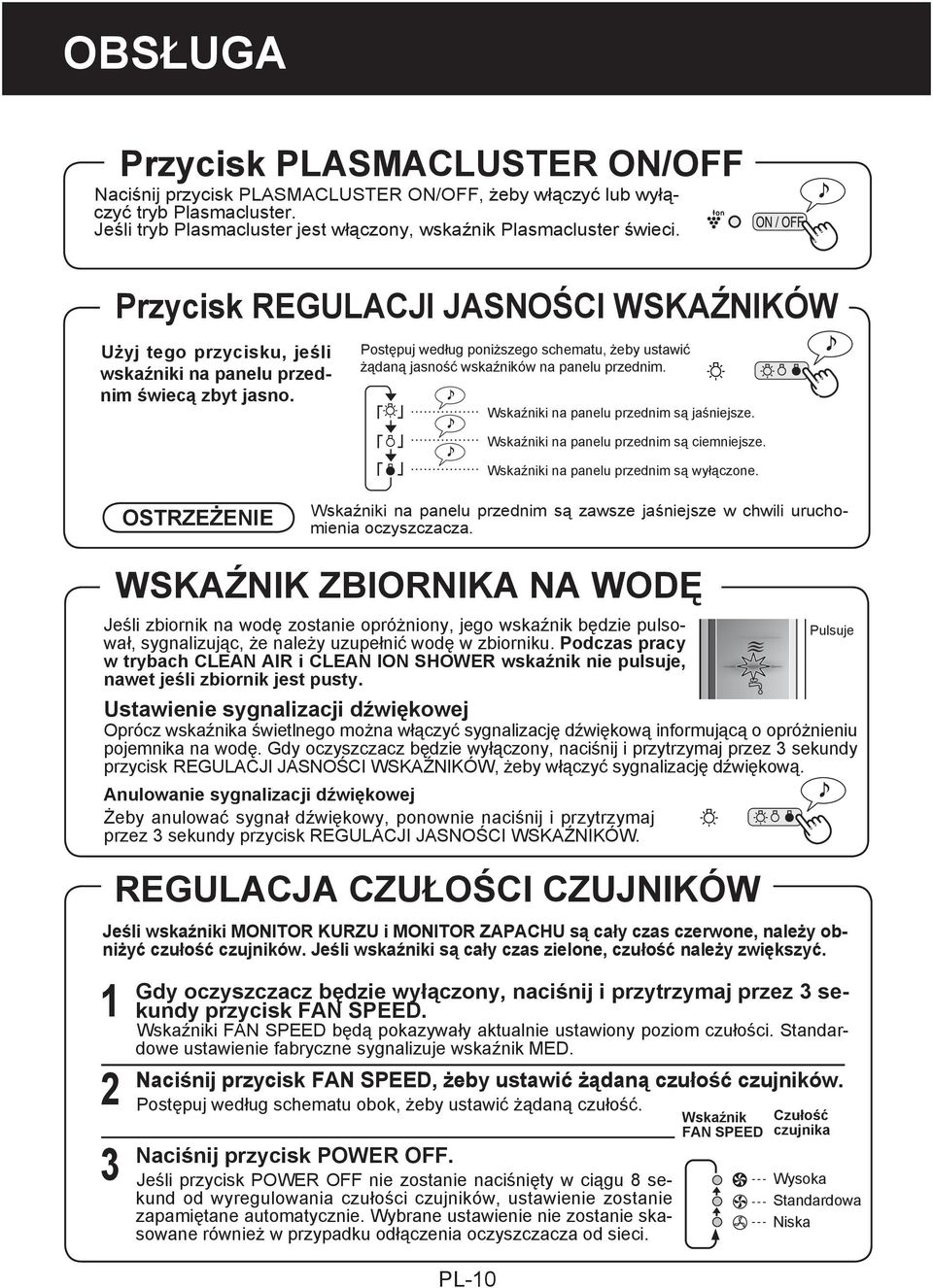 Postępuj według poniższego schematu, żeby ustawić żądaną jasność wskaźników na panelu przednim. The Wskaźniki lights on na the panelu front przednim panel are są brighter. jaśniejsze.