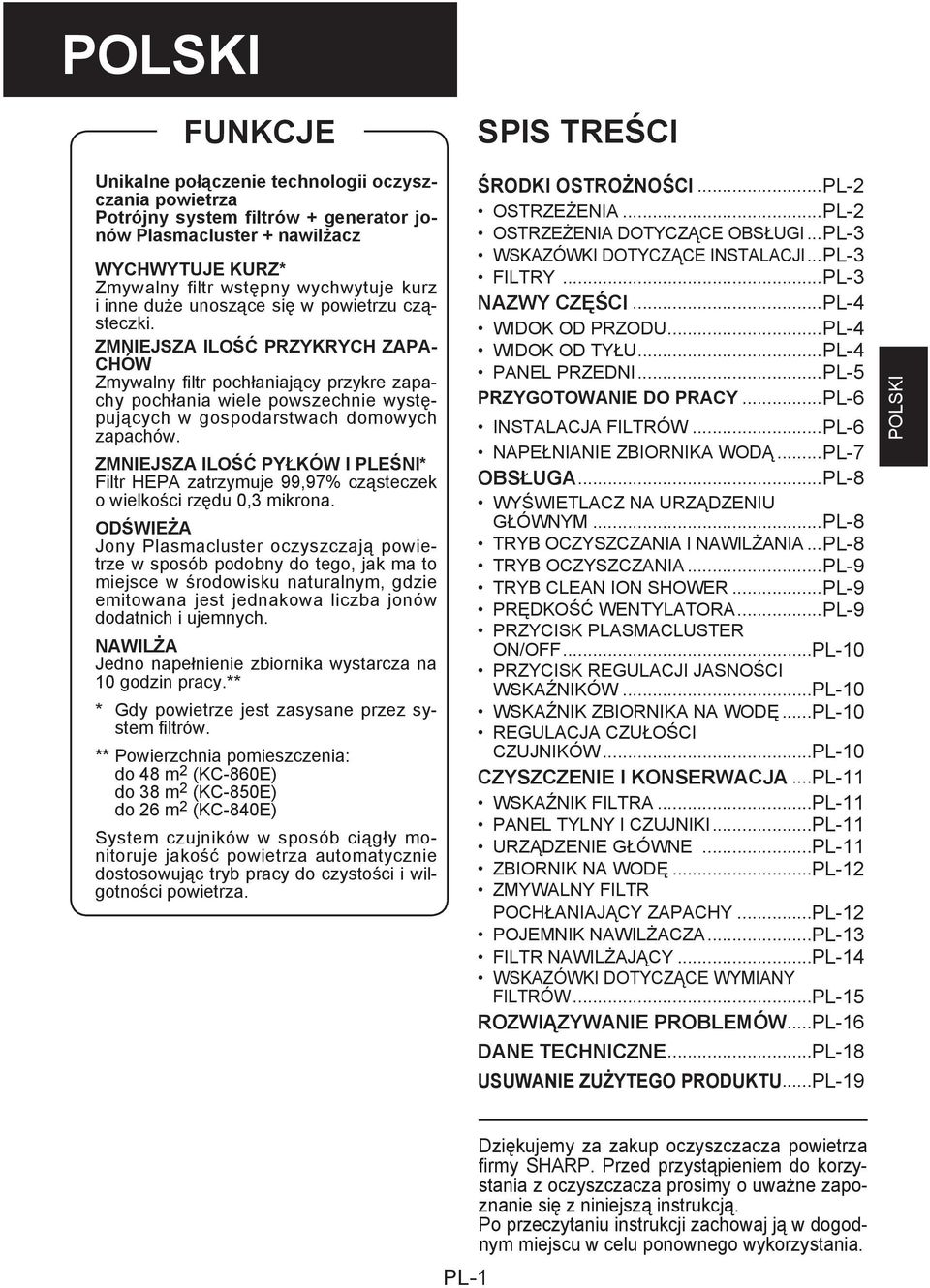 ZMNIEJSZA ILOŚĆ PRZYKRYCH ZAPA- CHÓW Zmywalny fi ltr pochłaniający przykre zapachy pochłania wiele powszechnie występujących w gospodarstwach domowych zapachów.