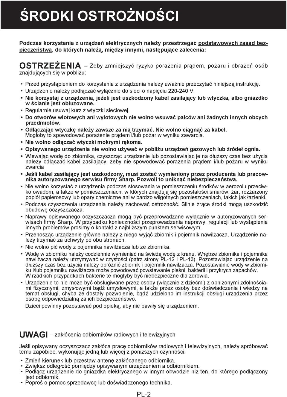 Urządzenie należy podłączać wyłącznie do sieci o napięciu 220-240 V. Nie korzystaj z urządzenia, jeżeli jest uszkodzony kabel zasilający lub wtyczka, albo gniazdko w ścianie jest obluzowane.