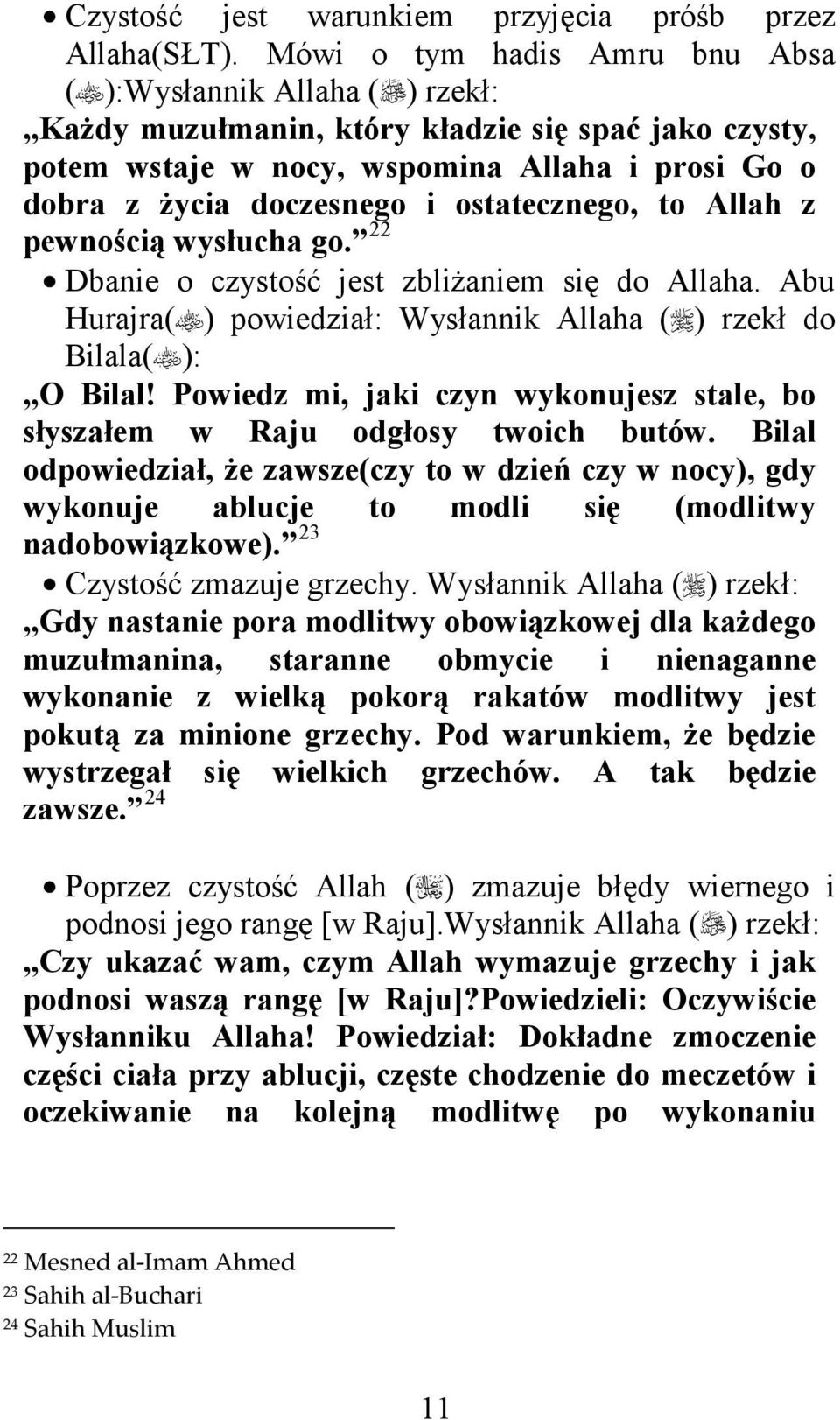 ostatecznego, to Allah z 22 pewnością wysłucha go. P21F Dbanie o czystość jest zbliżaniem się do Allaha. Abu Hurajra( ) powiedział: Wysłannik Allaha ( ) rzekł do Bilala( ): O Bilal!