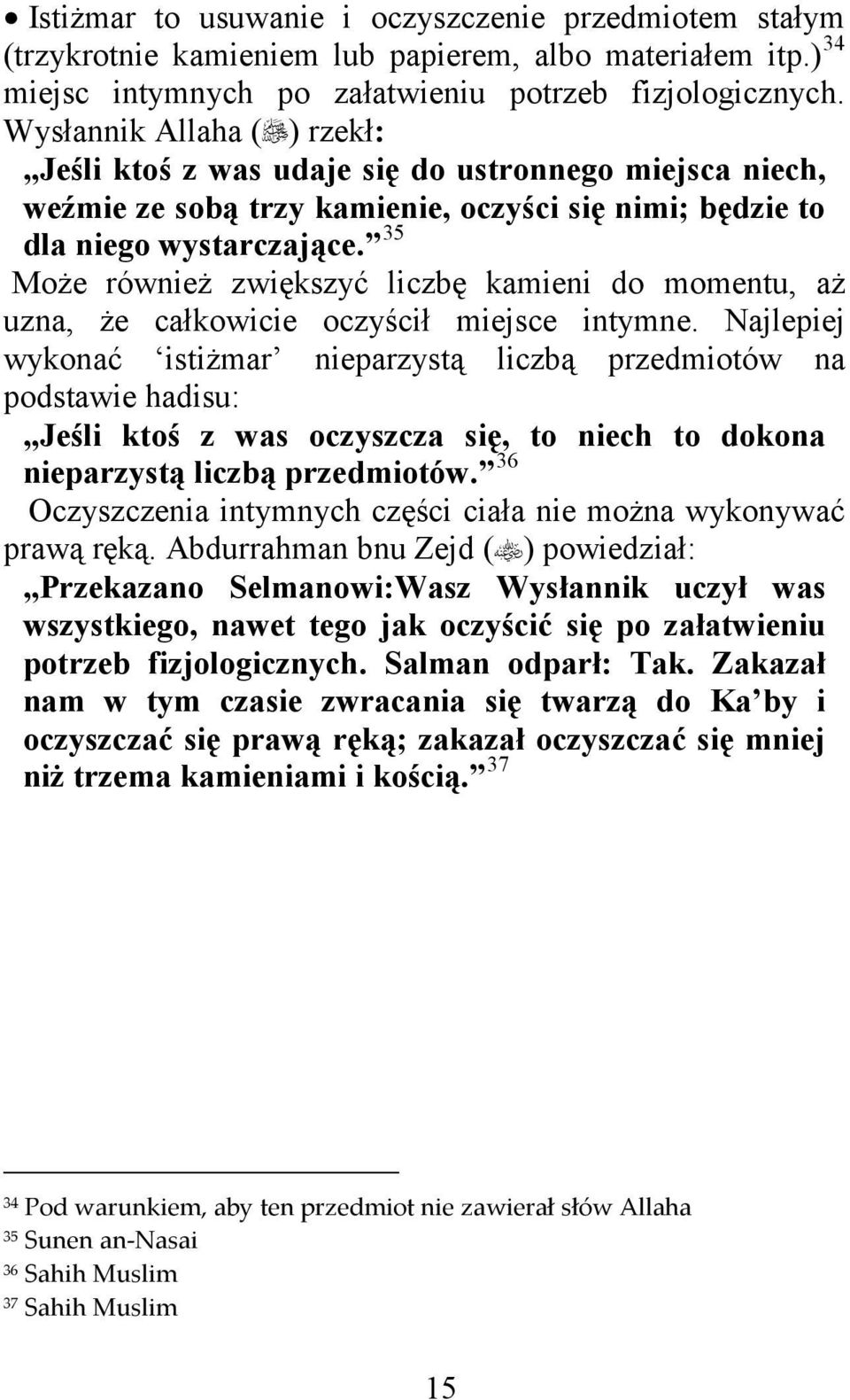 P34F Może również zwiększyć liczbę kamieni do momentu, aż uzna, że całkowicie oczyścił miejsce intymne.