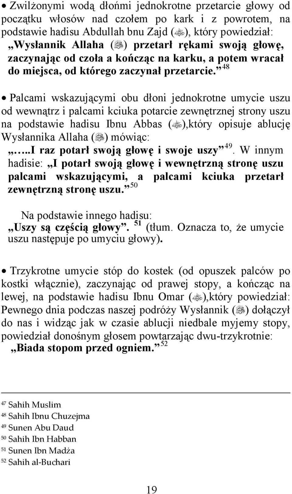 P47F Palcami wskazującymi obu dłoni jednokrotne umycie uszu od wewnątrz i palcami kciuka potarcie zewnętrznej strony uszu na podstawie hadisu Ibnu Abbas ( ),który opisuje ablucję Wysłannika Allaha (